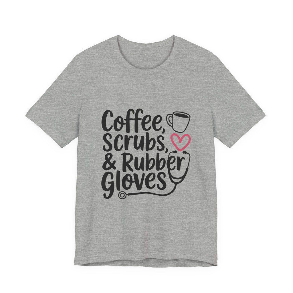 "Coffee, Scrubs & Rubber Gloves" Medical Humor Tee