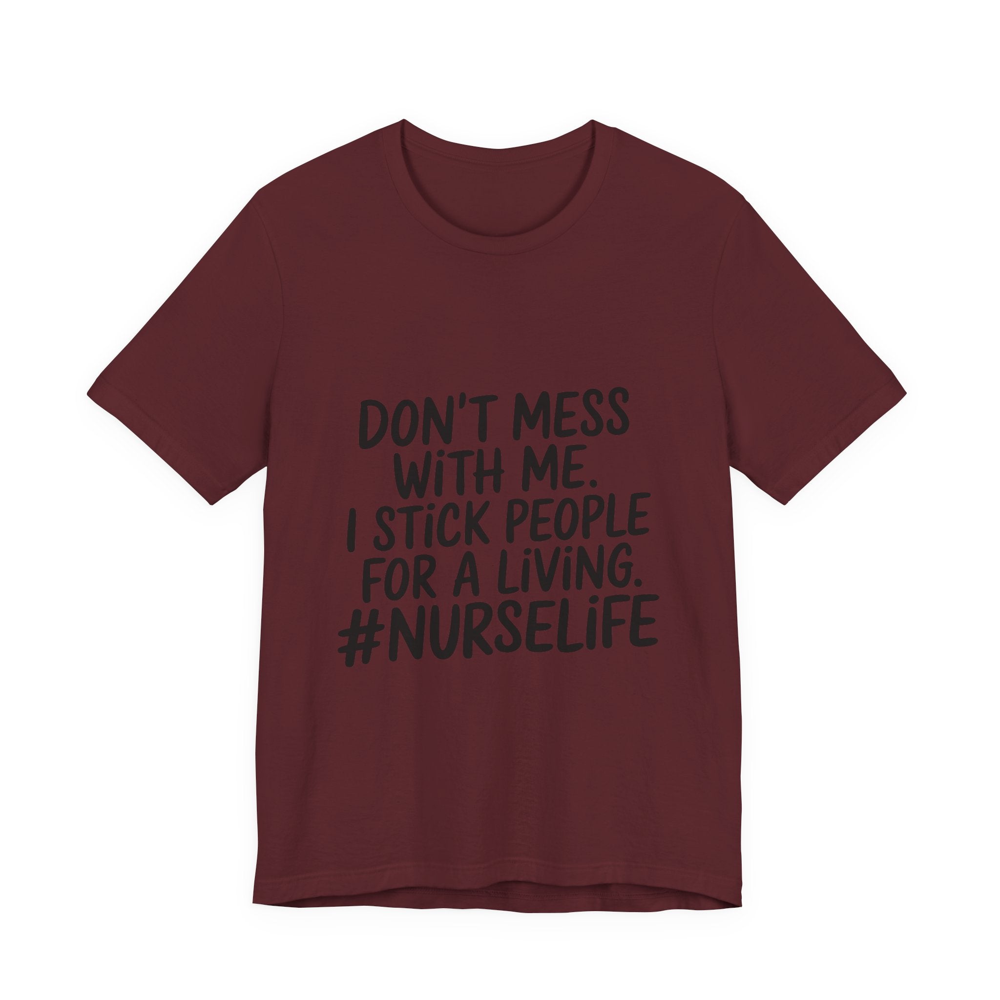 Nurse Life T‑Shirt — "Don't Mess With Me. I Stick People for a Living. #NurseLife"