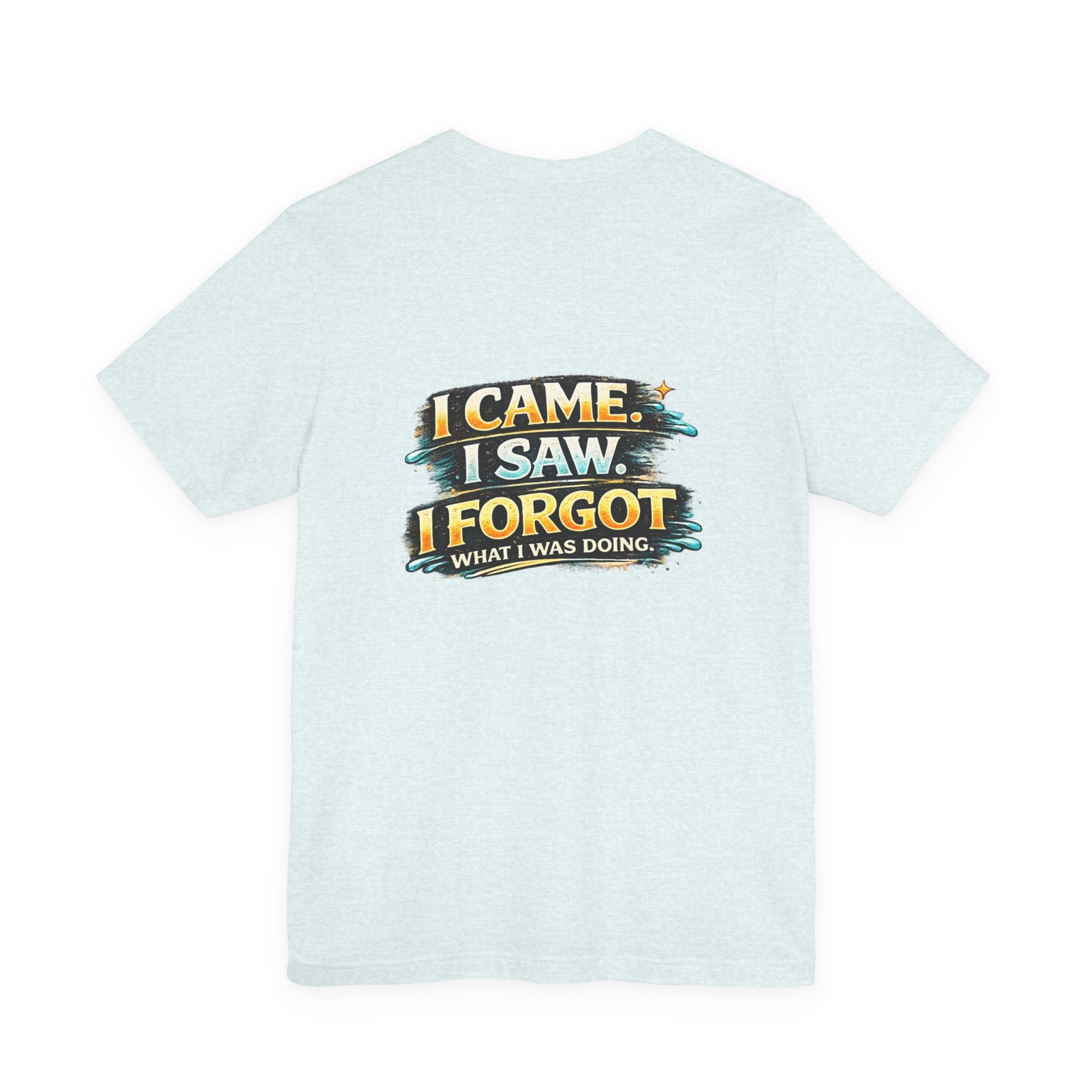 I Came I Saw I Forgot Tee — Funny Retro Graphic Short Sleeve T-Shirt