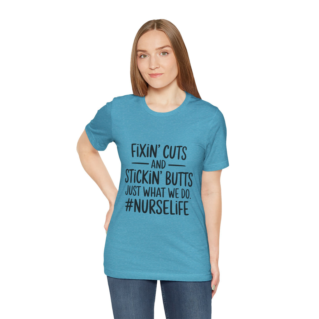 “Fixin’ Cuts and Stickin’ Butts” Funny Nursing Tee