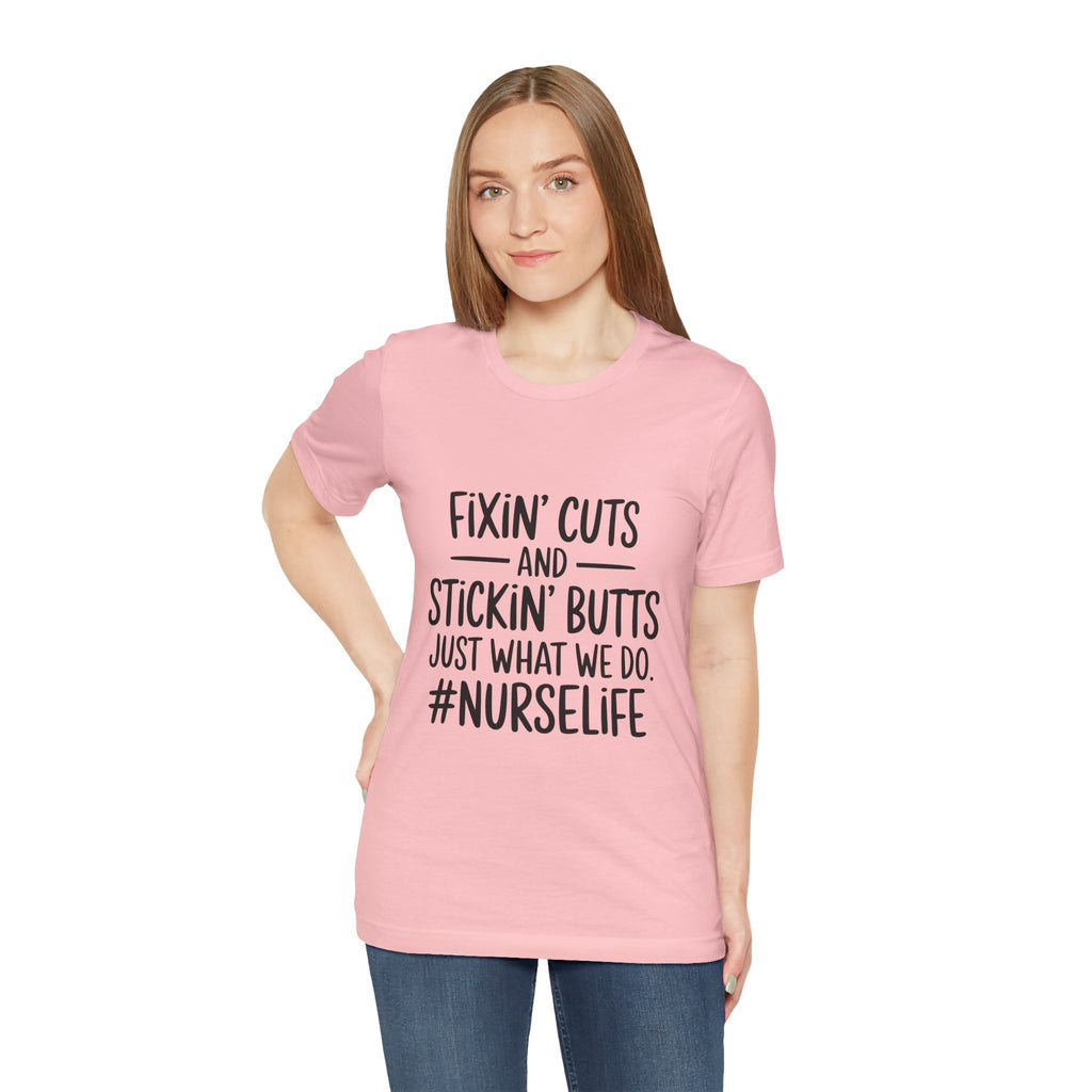 “Fixin’ Cuts and Stickin’ Butts” Funny Nursing Tee