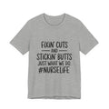“Fixin’ Cuts and Stickin’ Butts” Funny Nursing Tee