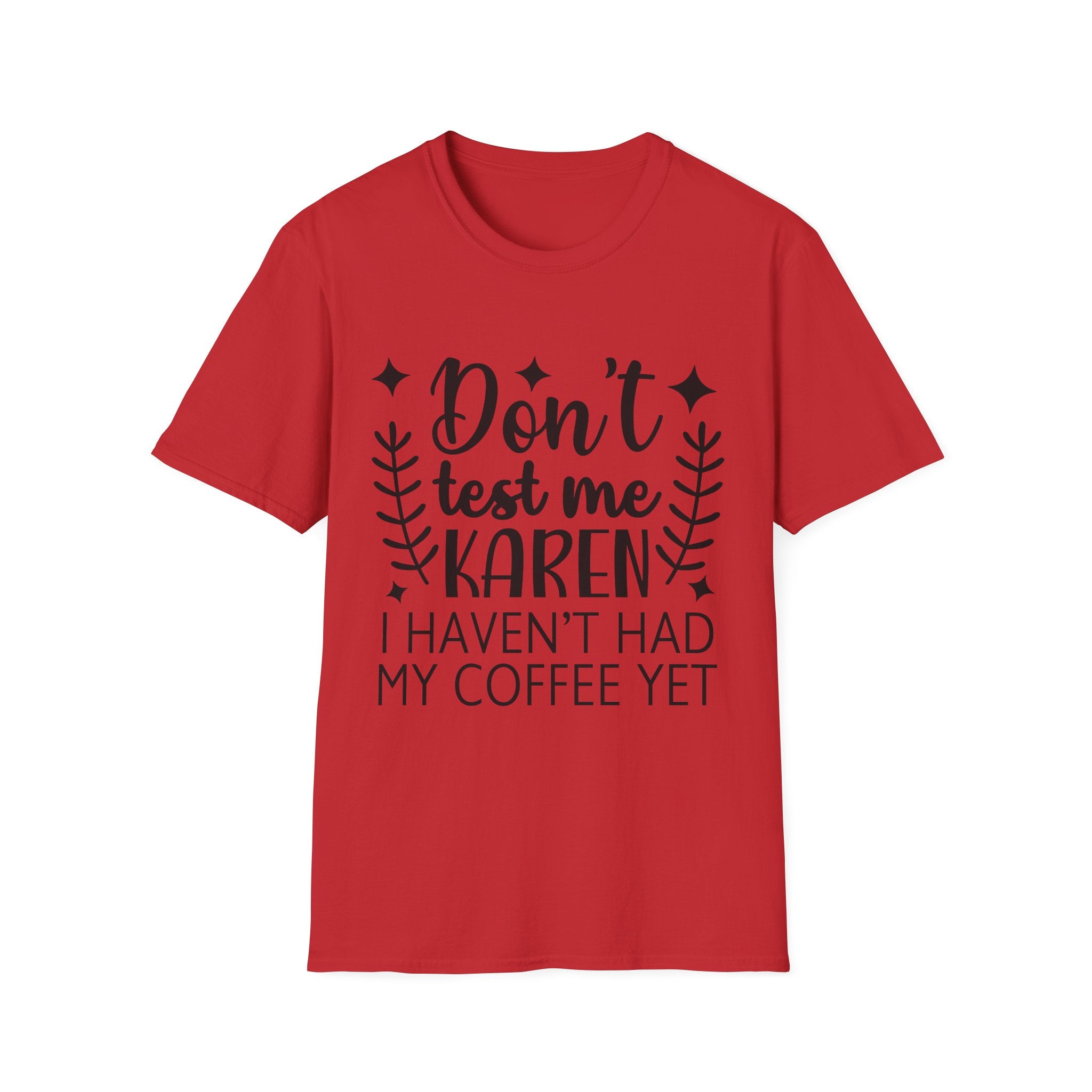"Don't Test Me Karen, I Haven't Had My Coffee Yet" Funny Graphic Tee