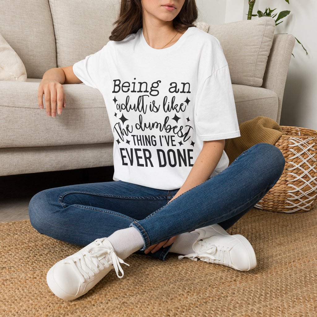 Funny "Being an Adult Is Like the Dumbest Thing I’ve Ever Done" T-Shirt