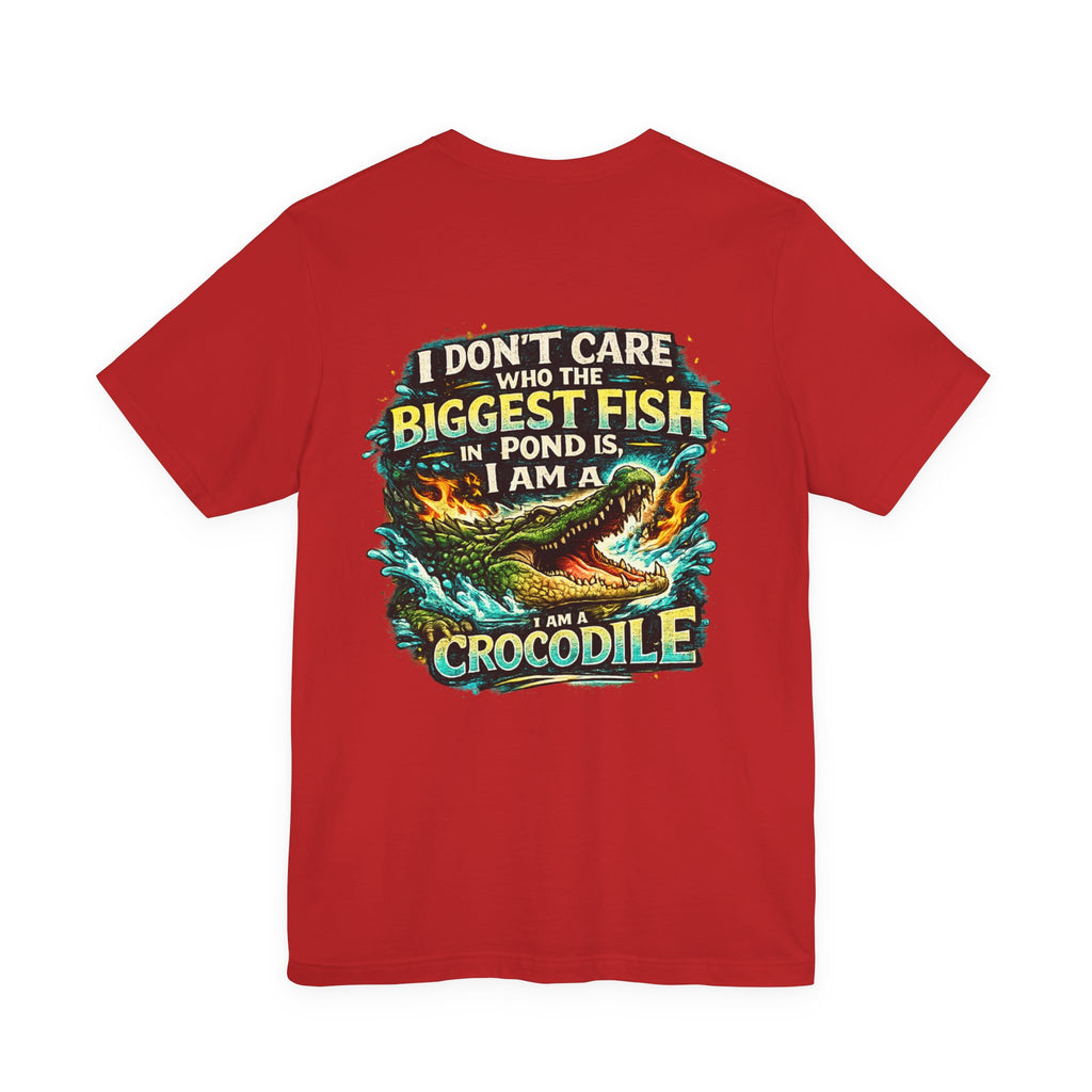 Crocodile Graphic Tee - "I Don't Care Who The Biggest Fish In Pond Is, I Am A Crocodile"