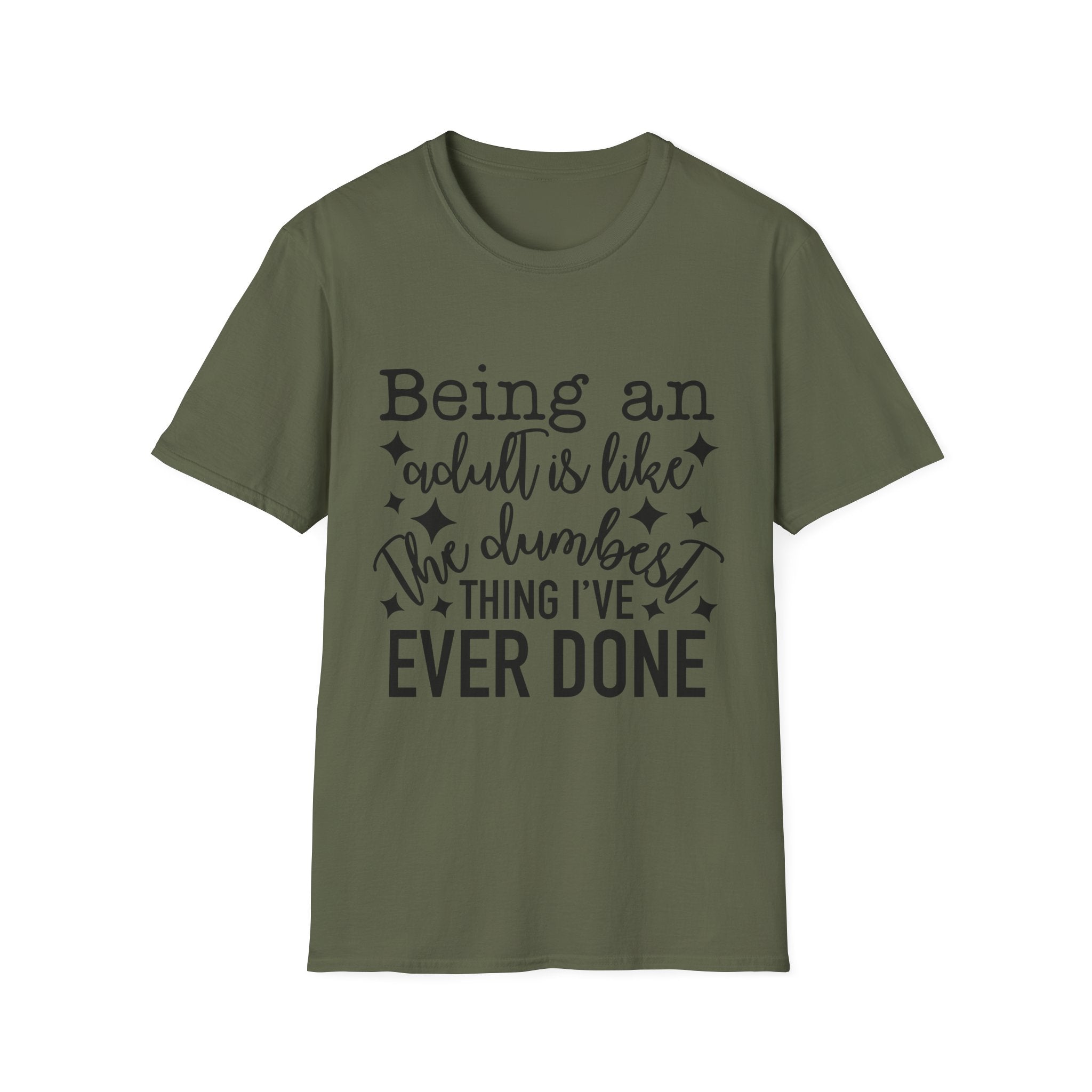 "Being an Adult Is Like the Dumbest Thing I’ve Ever Done" T-Shirt