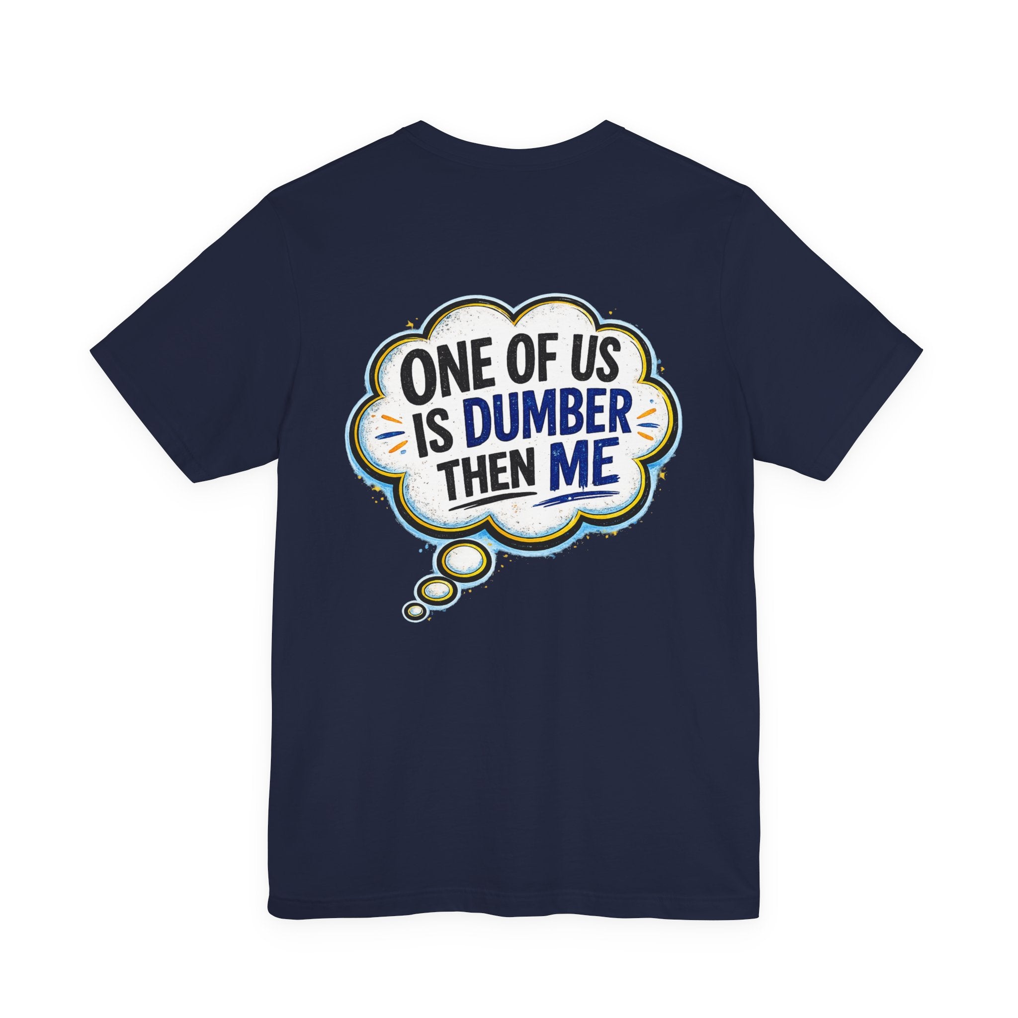 Funny Graphic Tee - "One of Us is Dumber Than Me" Back Print
