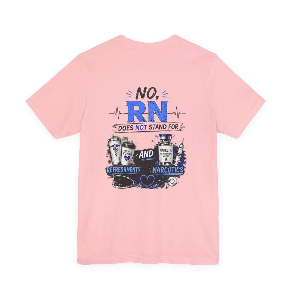 RN Does Not Stand For... T-Shirt – Funny Registered Nurse Tee (Refreshments & Narcotics Design)