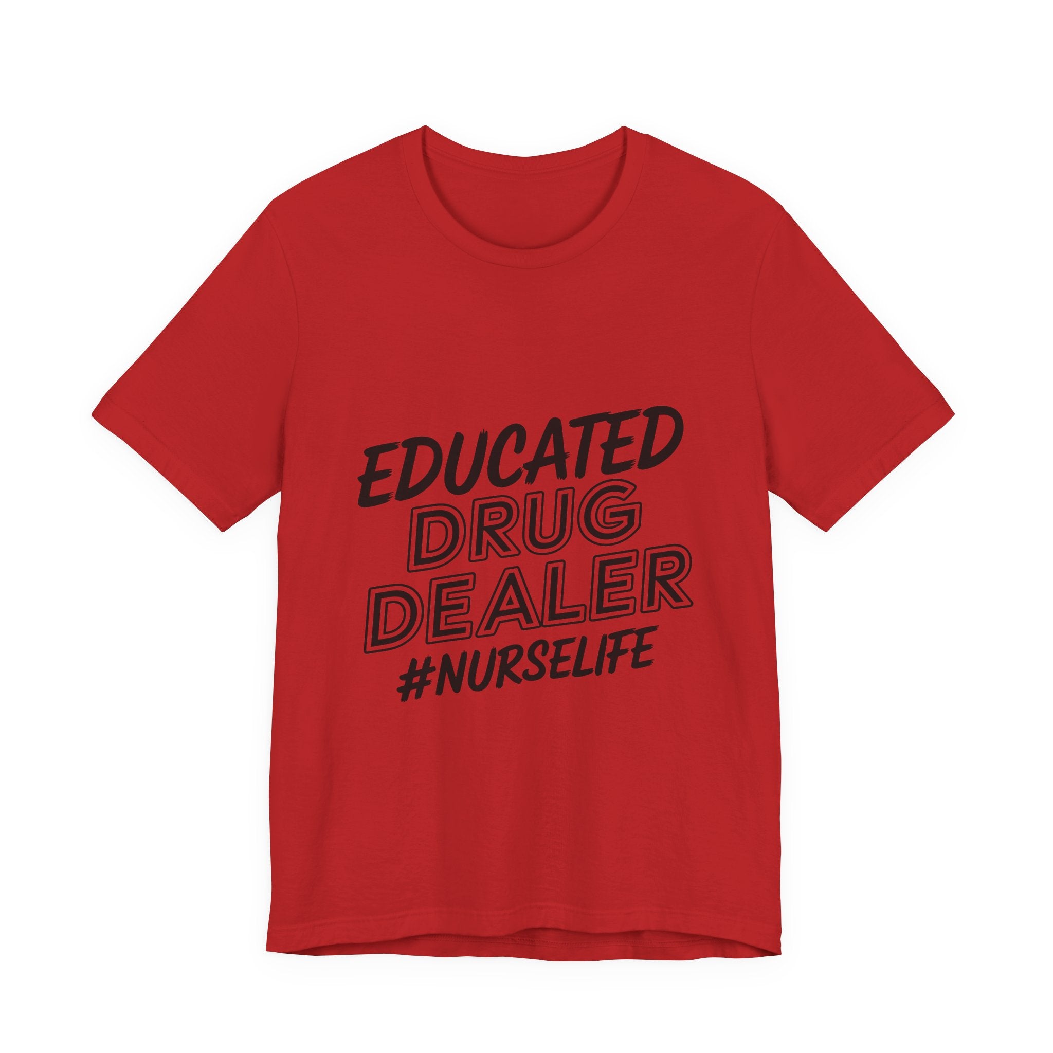 Nurse Life T-Shirt — "Educated Drug Dealer" Funny Nursing Tee