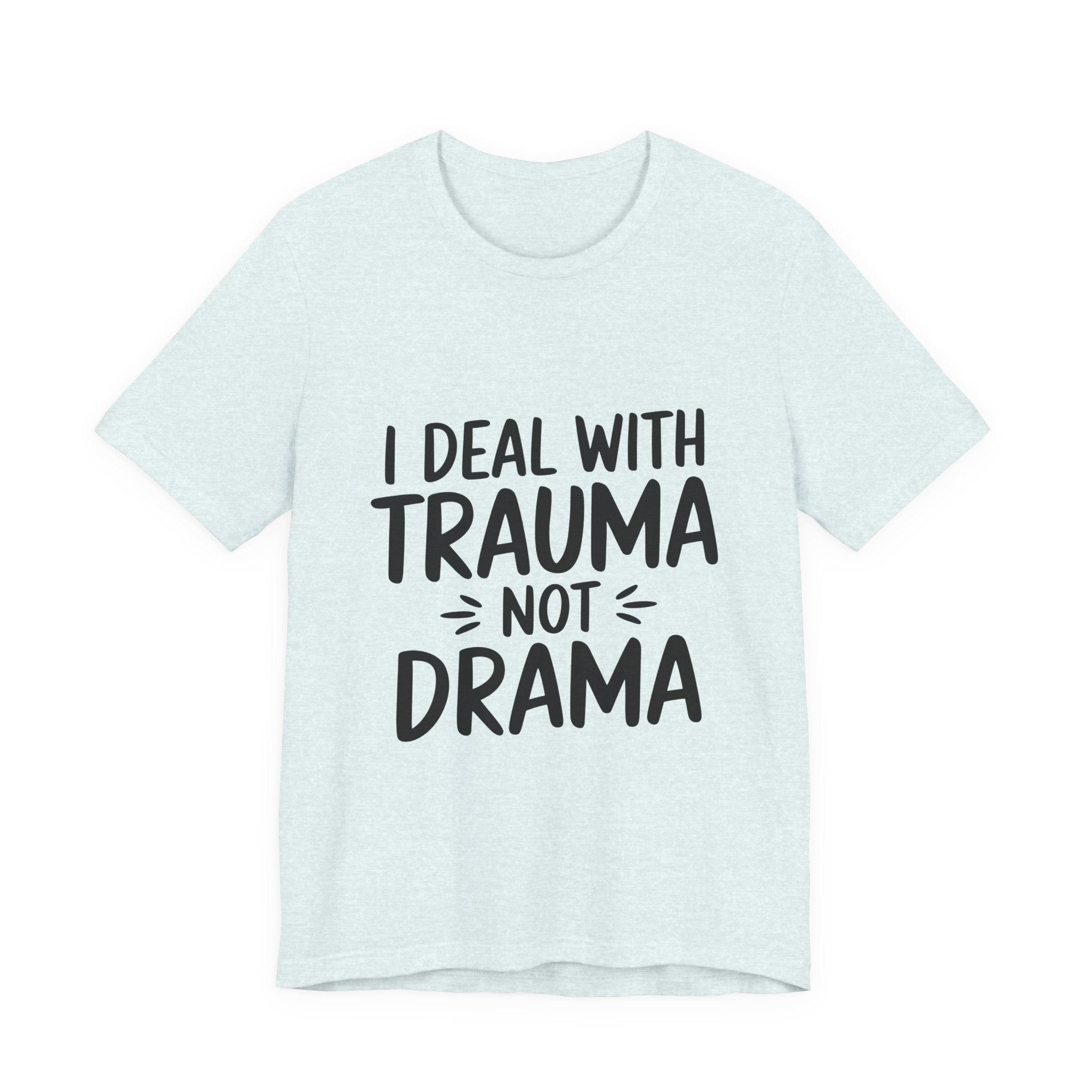 Trauma Not Drama T‑Shirt — I Deal With Trauma Not Drama Mental Health Tee