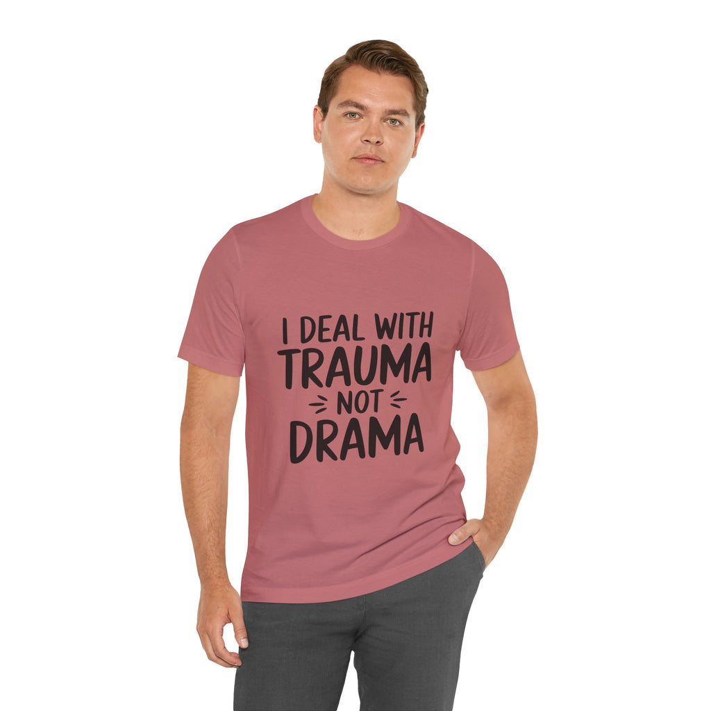 Trauma Not Drama T‑Shirt — I Deal With Trauma Not Drama Mental Health Tee