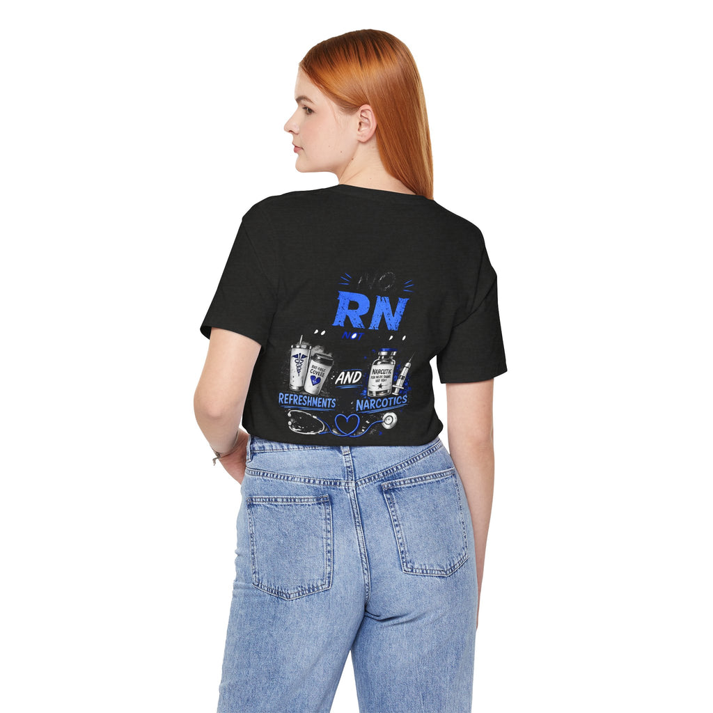 RN Does Not Stand For... T-Shirt – Funny Registered Nurse Tee (Refreshments & Narcotics Design)