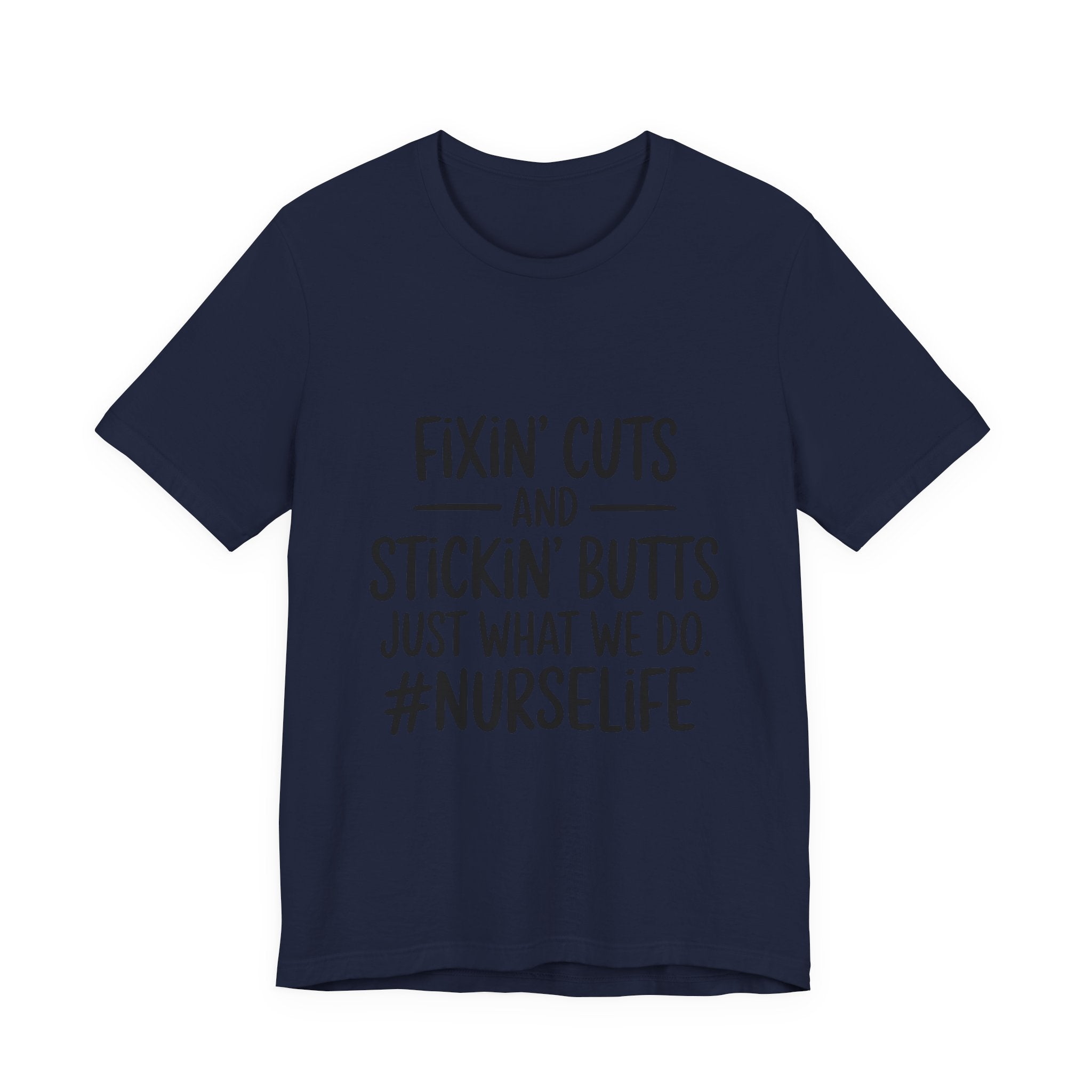 Nurse Life T-Shirt – “Fixin’ Cuts and Stickin’ Butts” Funny Nursing Tee