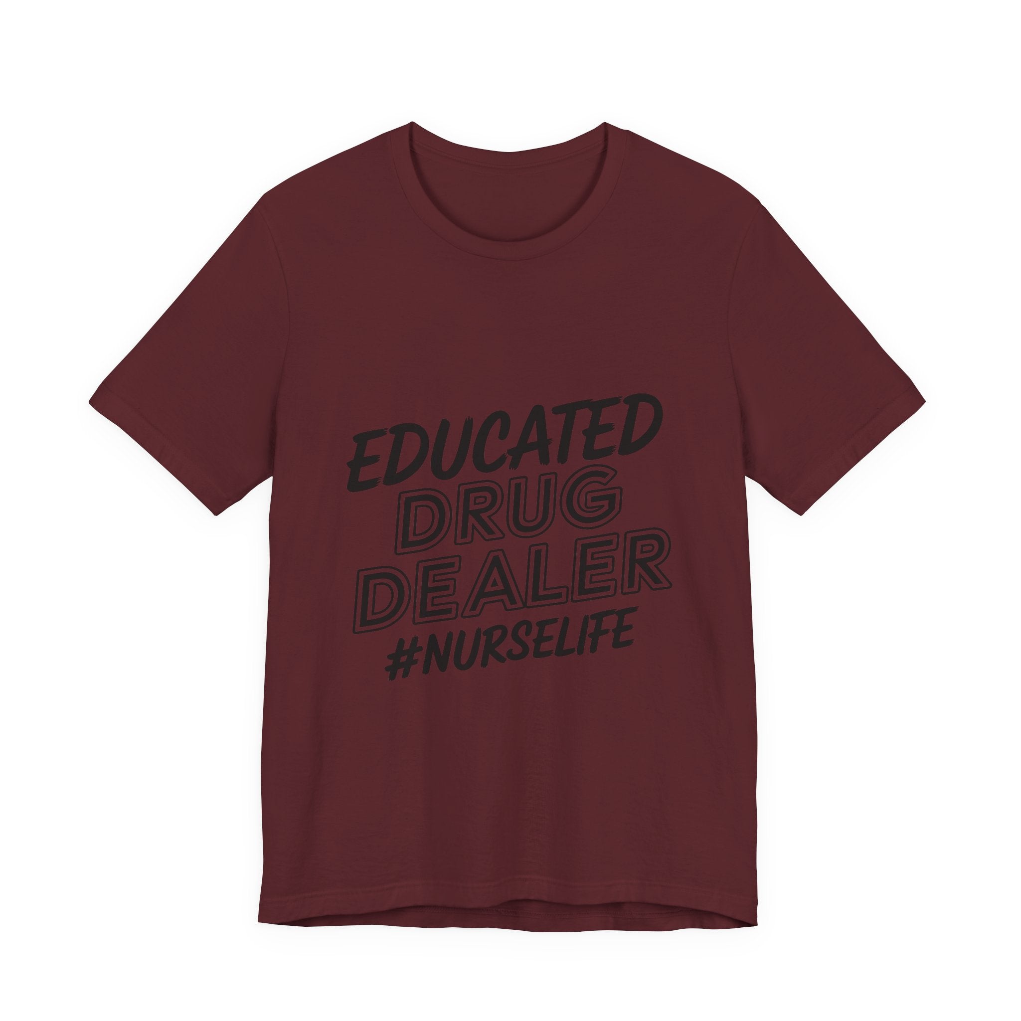 Nurse Life T-Shirt — "Educated Drug Dealer" Funny Nursing Tee