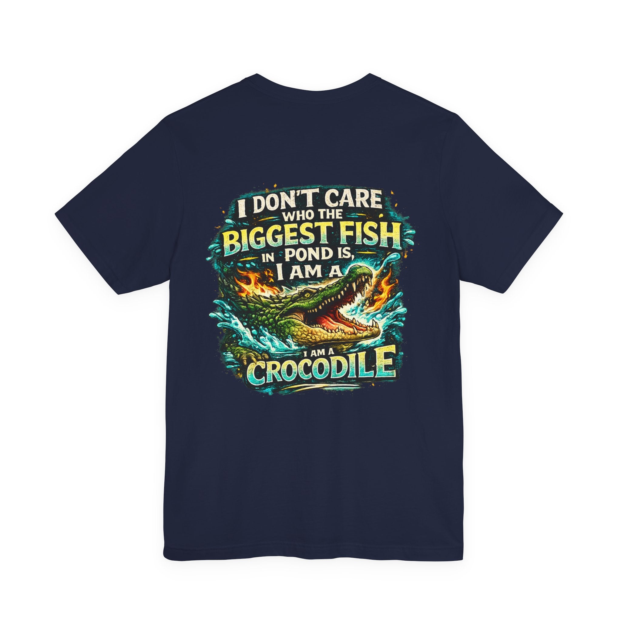 Crocodile Graphic Tee - "I Don't Care Who The Biggest Fish In Pond Is, I Am A Crocodile"