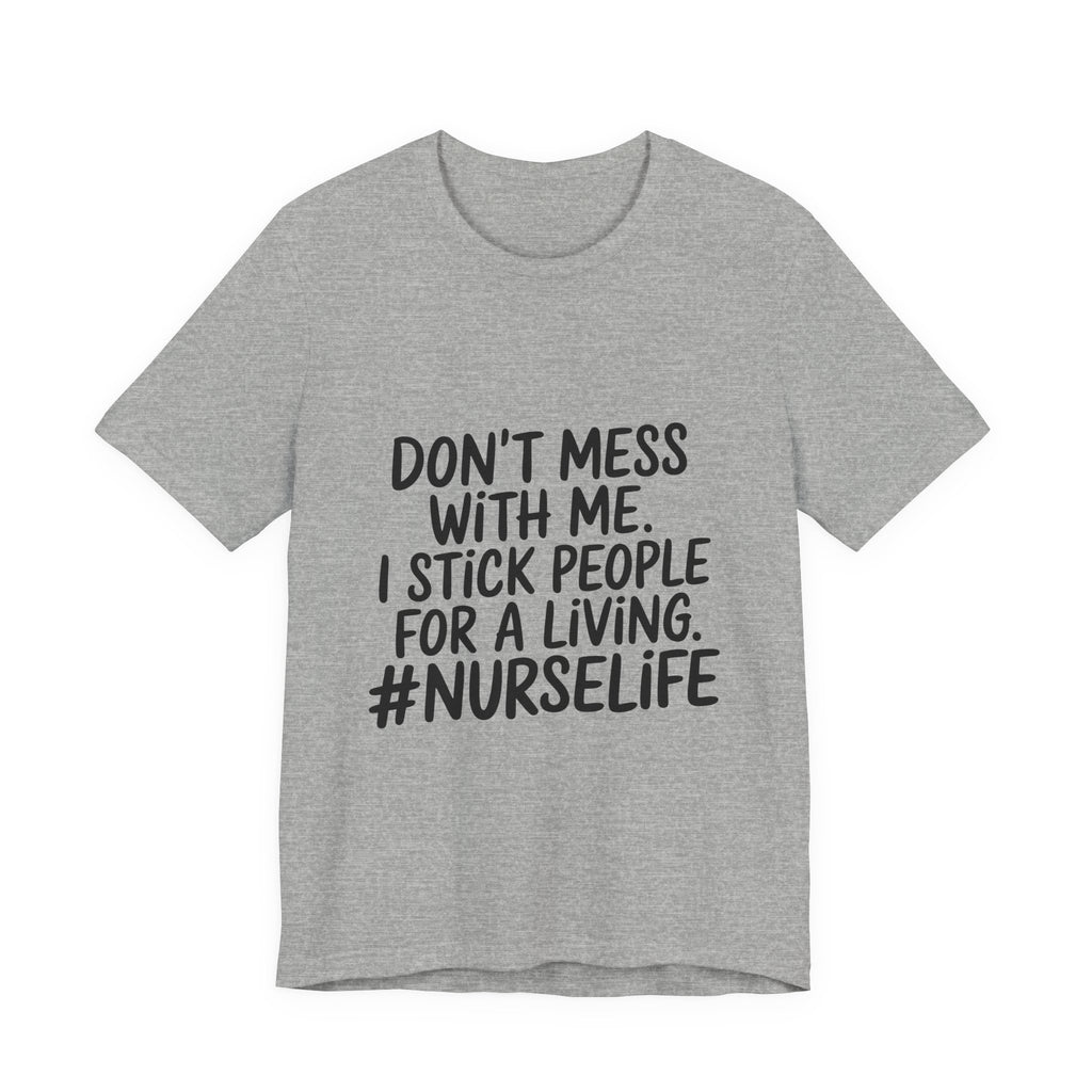 "Don't Mess With Me. I Stick People for a Living. #NurseLife"