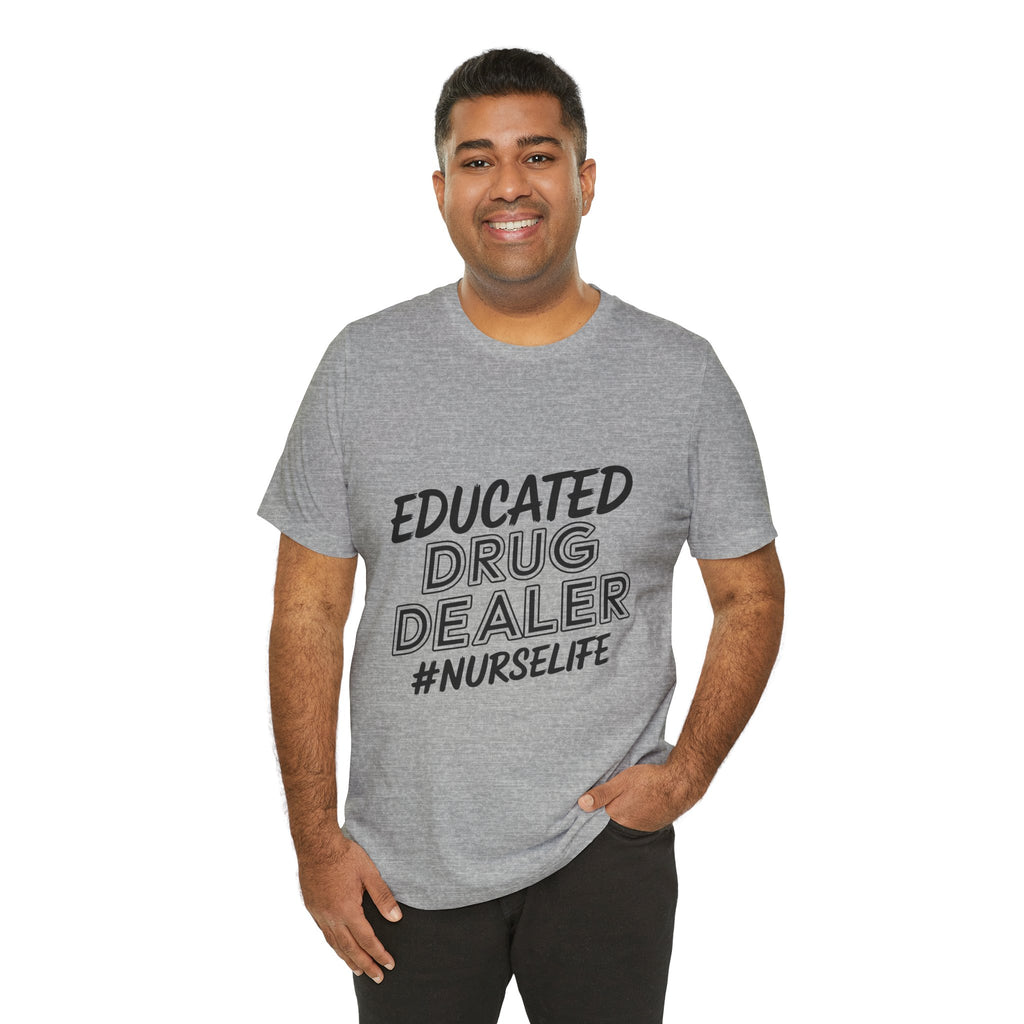 "Educated Drug Dealer" Funny Nursing Tee