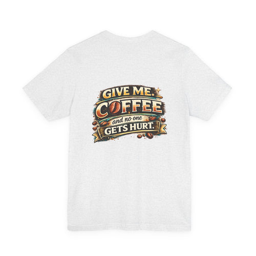 Coffee T-Shirt — "Give Me Coffee and No One Gets Hurt" Graphic Tee