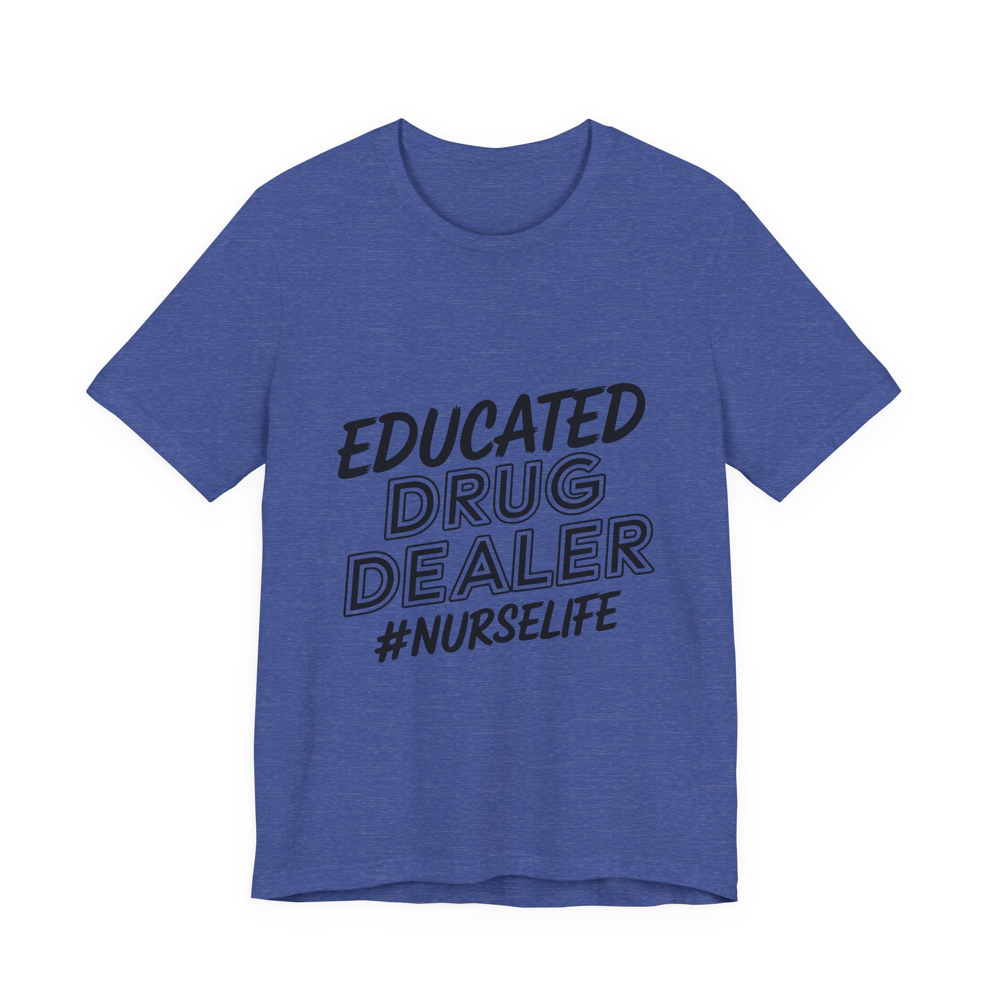 Nurse Life T-Shirt — "Educated Drug Dealer" Funny Nursing Tee