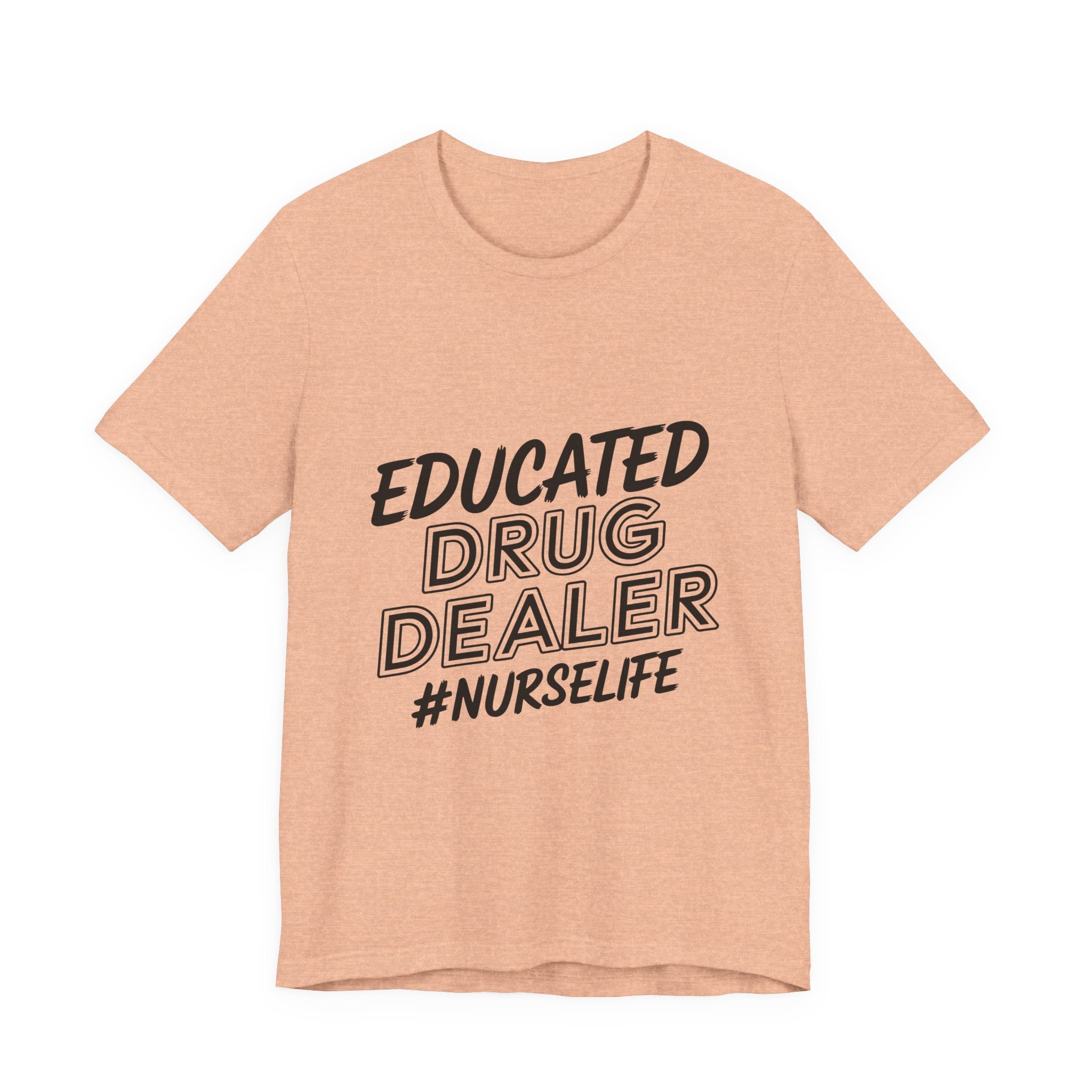 Nurse Life T-Shirt — "Educated Drug Dealer" Funny Nursing Tee