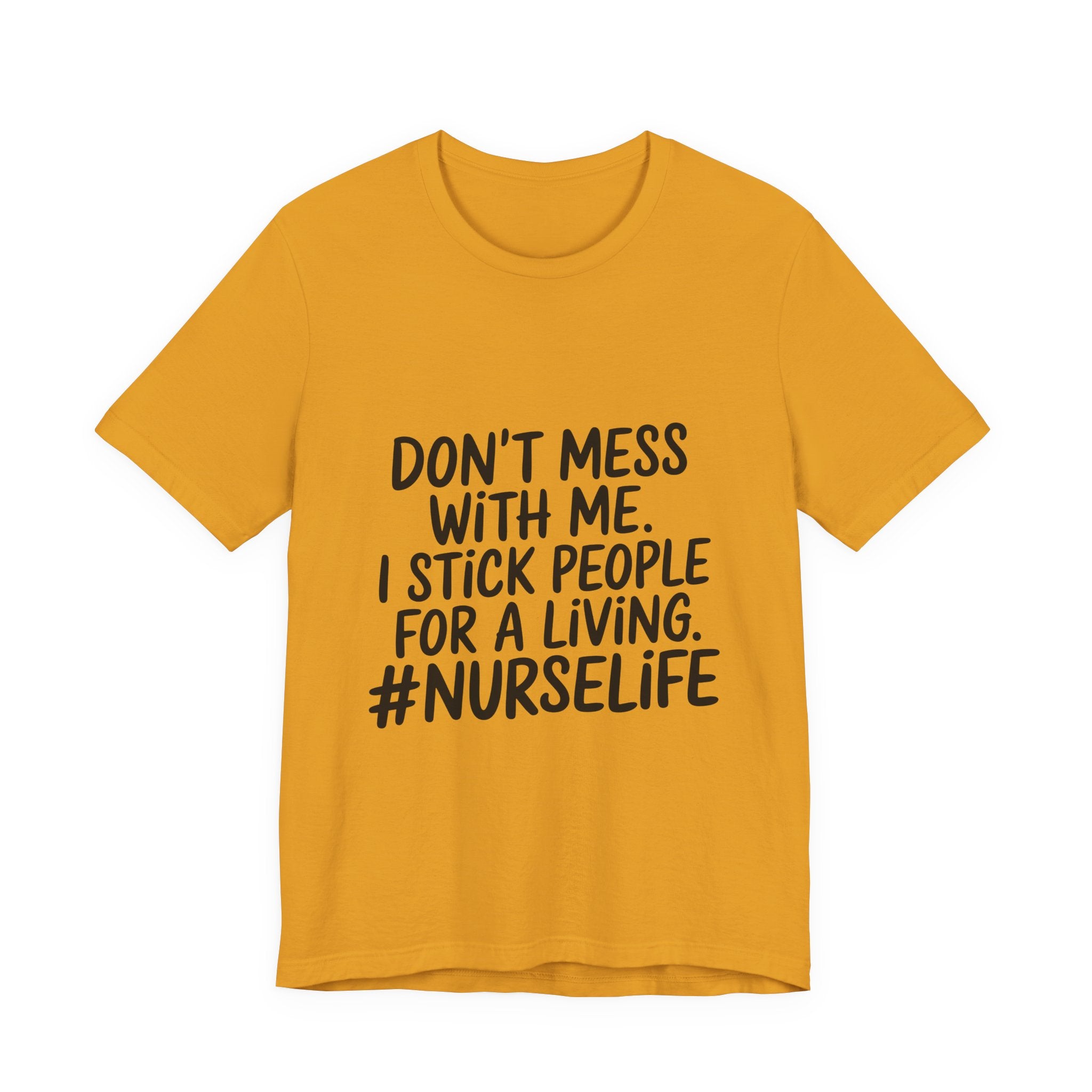 Nurse Life T‑Shirt — "Don't Mess With Me. I Stick People for a Living. #NurseLife"