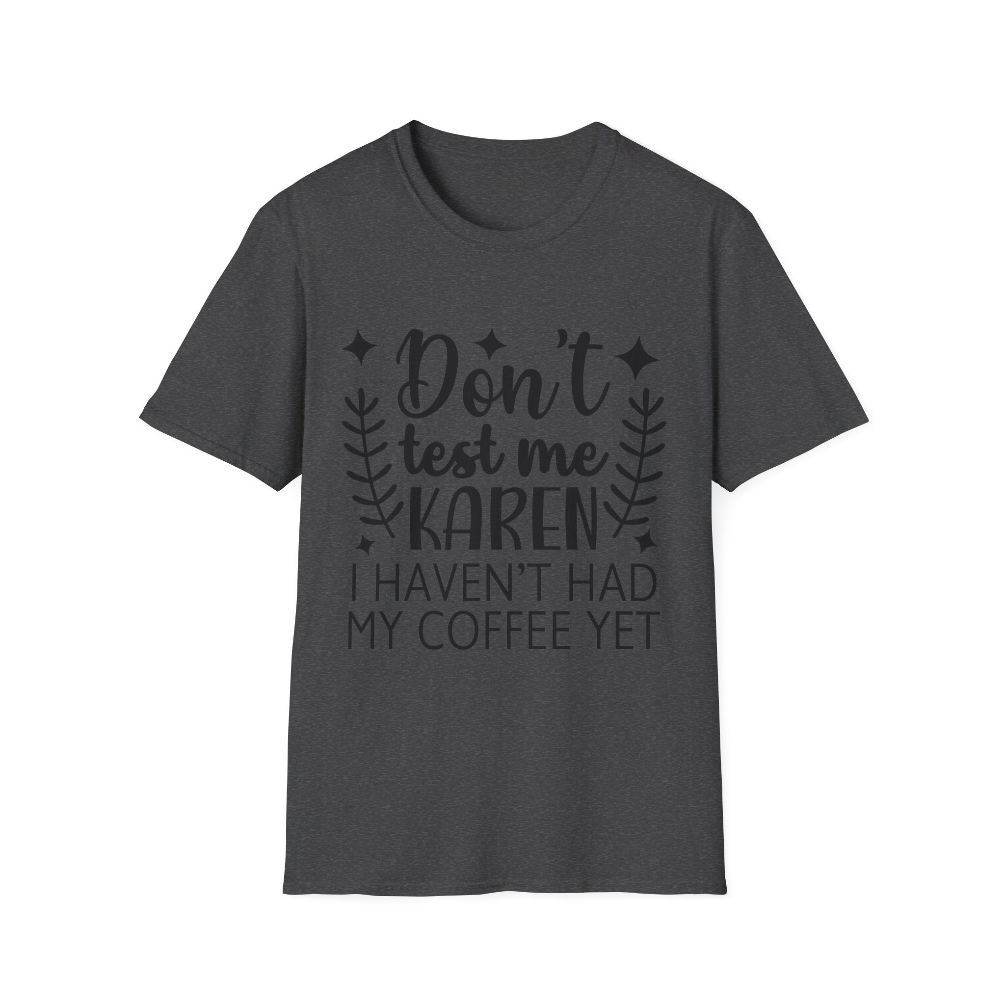 "Don't Test Me Karen, I Haven't Had My Coffee Yet" Funny Graphic Tee