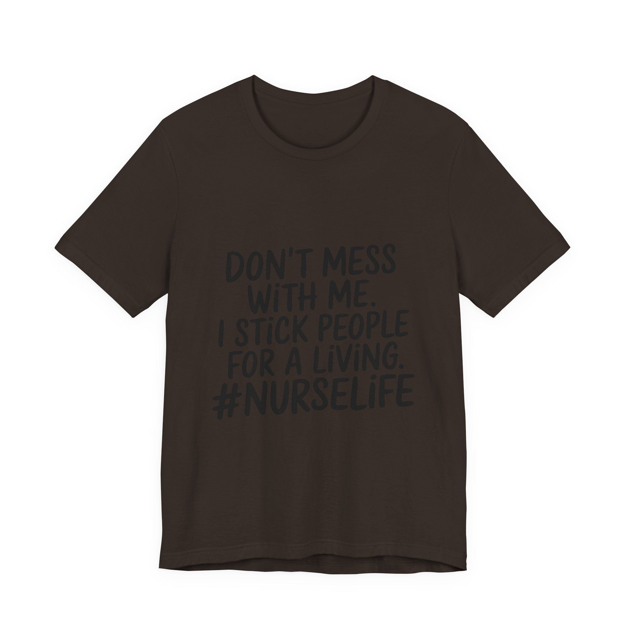 Nurse Life T‑Shirt — "Don't Mess With Me. I Stick People for a Living. #NurseLife"