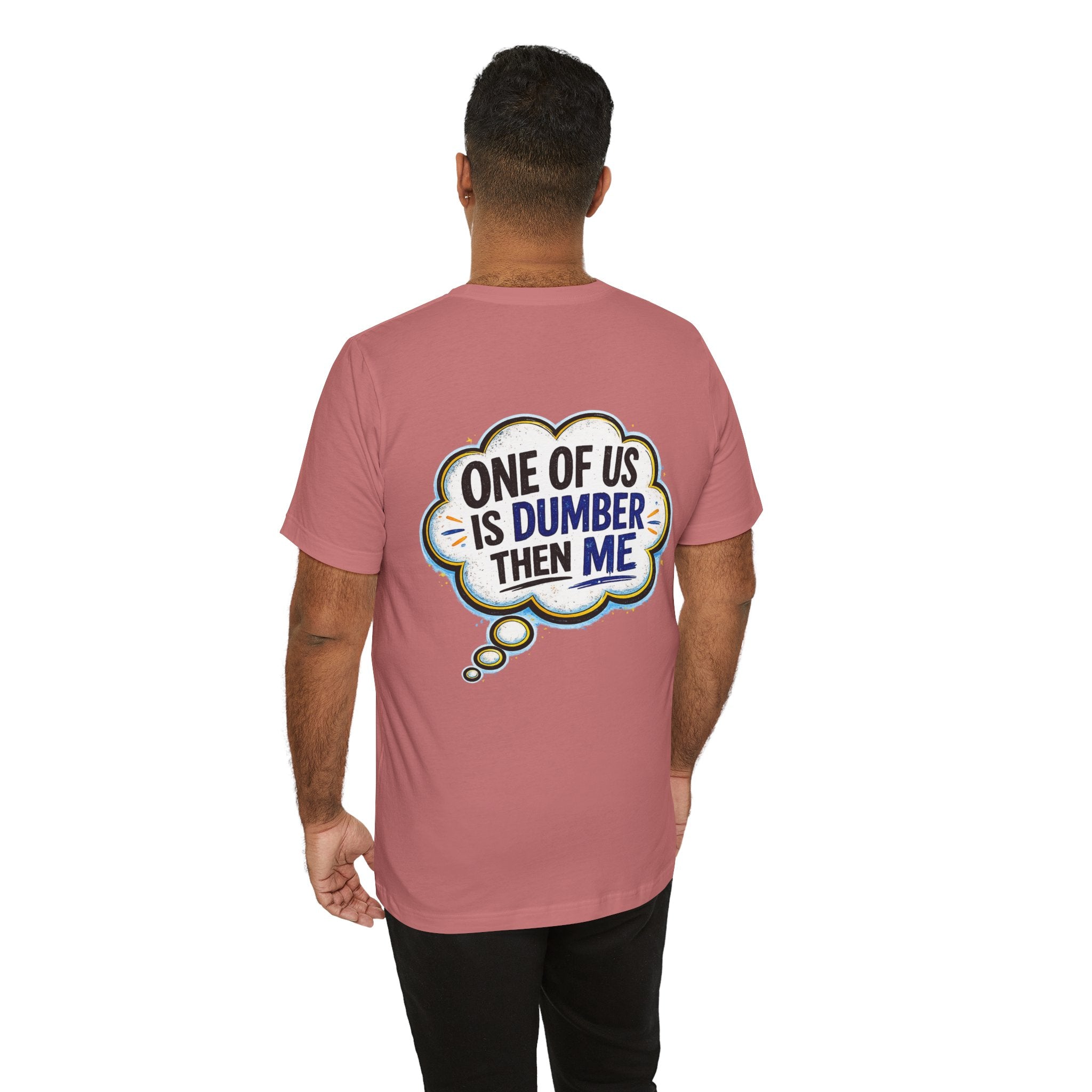 Funny Graphic Tee - "One of Us is Dumber Than Me" Back Print