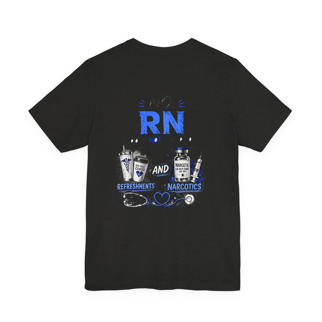 RN Does Not Stand For... T-Shirt – Funny Registered Nurse Tee (Refreshments & Narcotics Design)