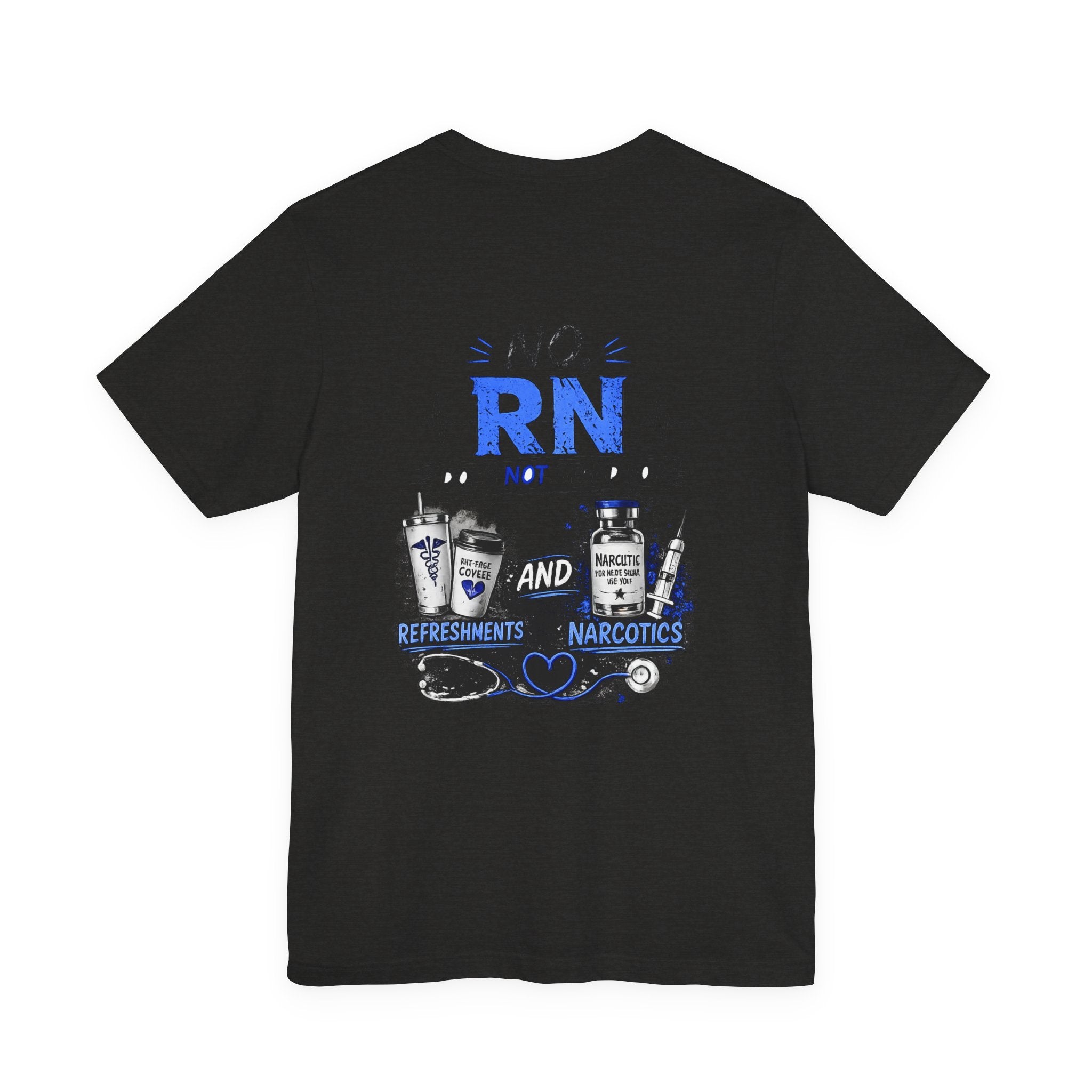 RN Does Not Stand For... T-Shirt – Funny Registered Nurse Tee (Refreshments & Narcotics Design)