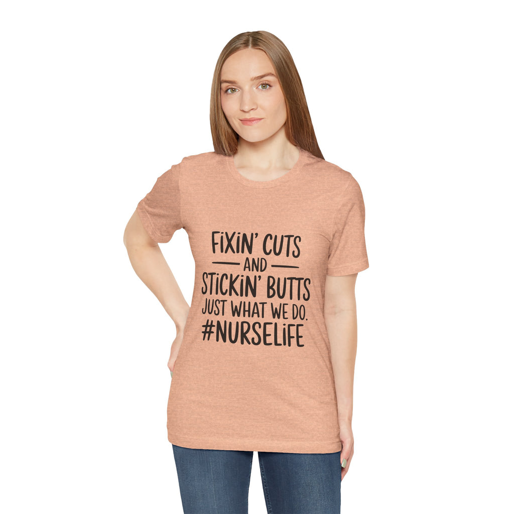 “Fixin’ Cuts and Stickin’ Butts” Funny Nursing Tee