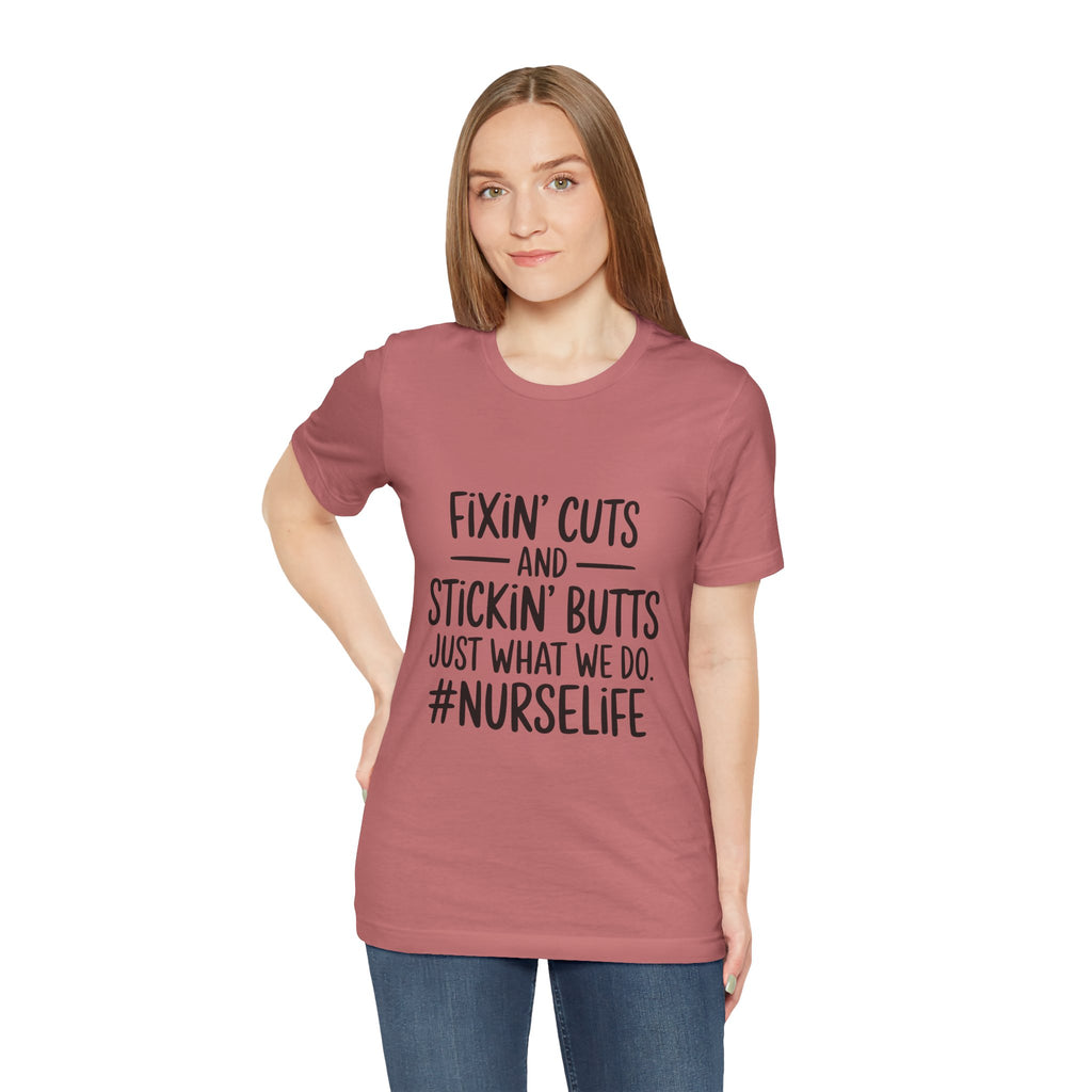 “Fixin’ Cuts and Stickin’ Butts” Funny Nursing Tee