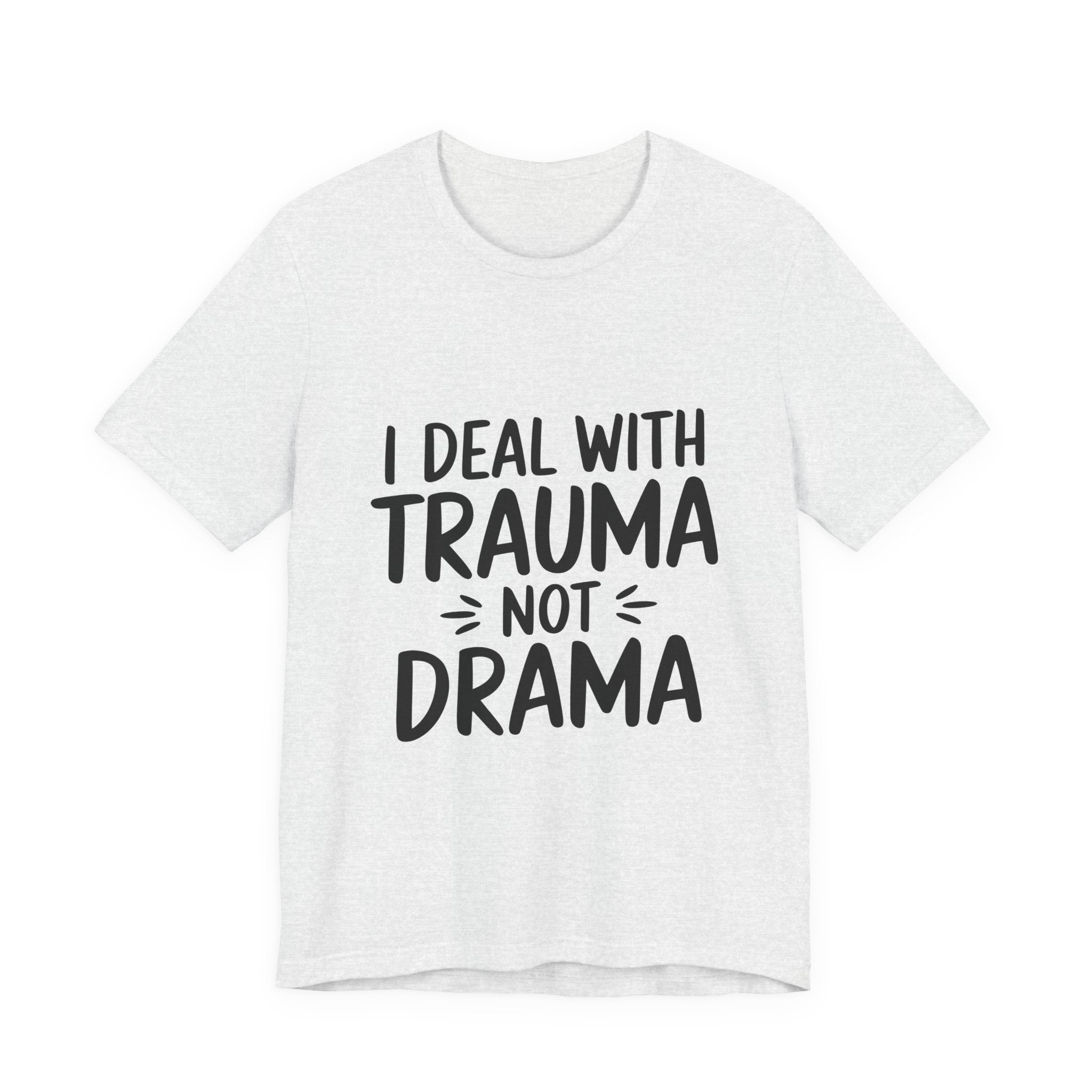 Trauma Not Drama T‑Shirt — I Deal With Trauma Not Drama Mental Health Tee