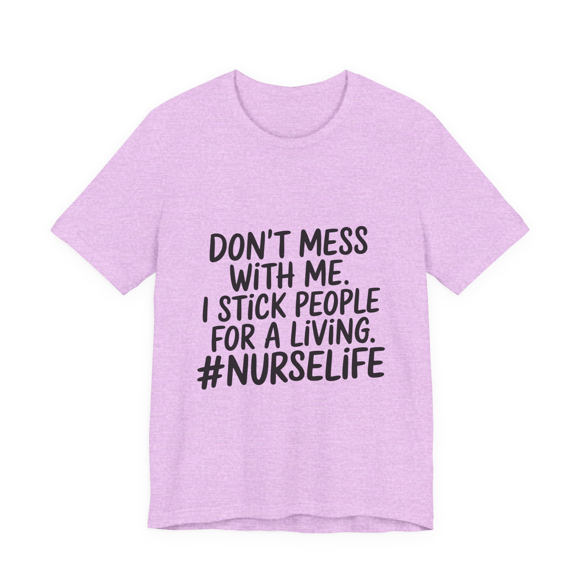 Nurse Life T‑Shirt — "Don't Mess With Me. I Stick People for a Living. #NurseLife"