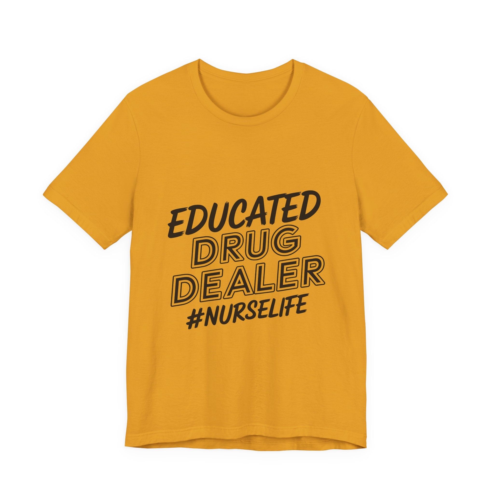 Nurse Life T-Shirt — "Educated Drug Dealer" Funny Nursing Tee