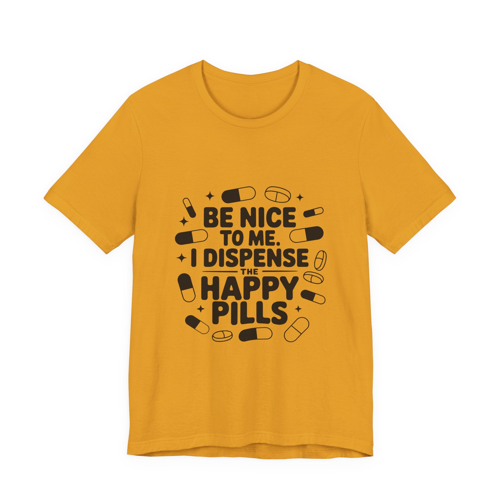 Be Nice To Me I Dispense The Happy Pills T-Shirt