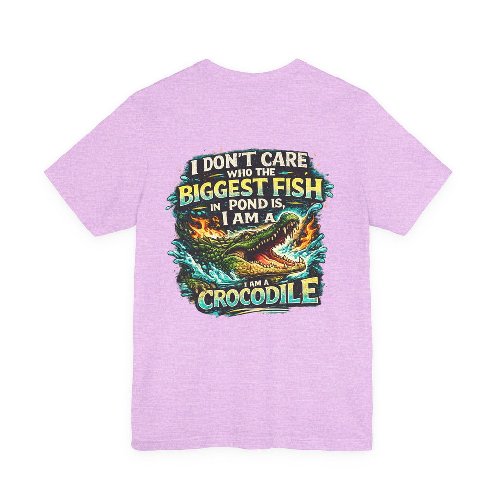 Crocodile Graphic Tee - "I Don't Care Who The Biggest Fish In Pond Is, I Am A Crocodile"