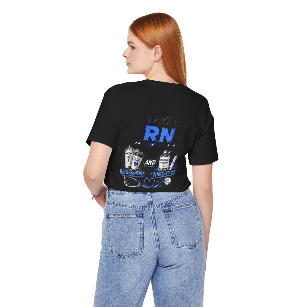 RN Does Not Stand For... T-Shirt – Funny Registered Nurse Tee (Refreshments & Narcotics Design)