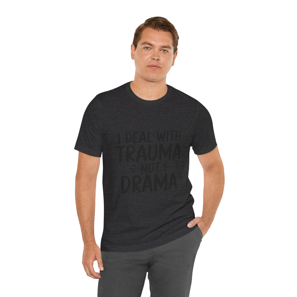 Trauma Not Drama T‑Shirt — I Deal With Trauma Not Drama Mental Health Tee