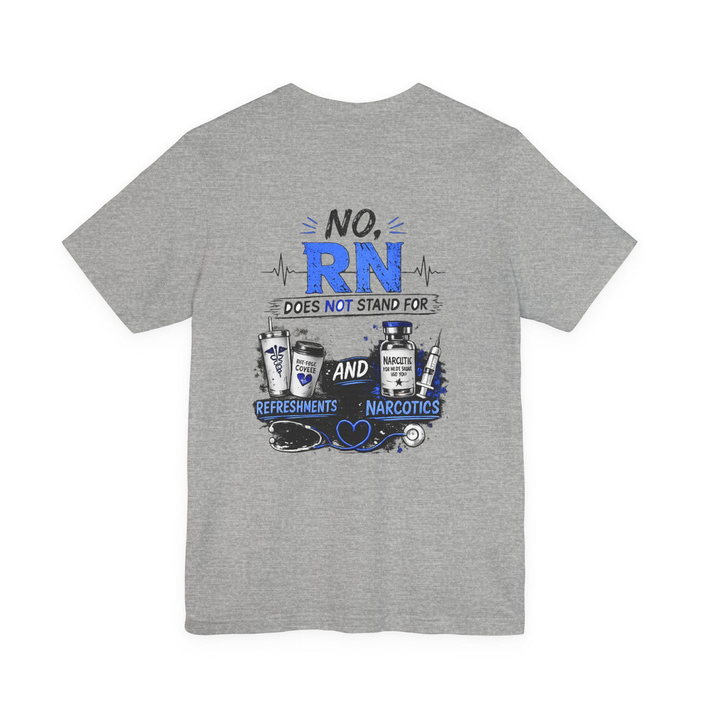 RN Does Not Stand For... T-Shirt – Funny Registered Nurse Tee (Refreshments & Narcotics Design)
