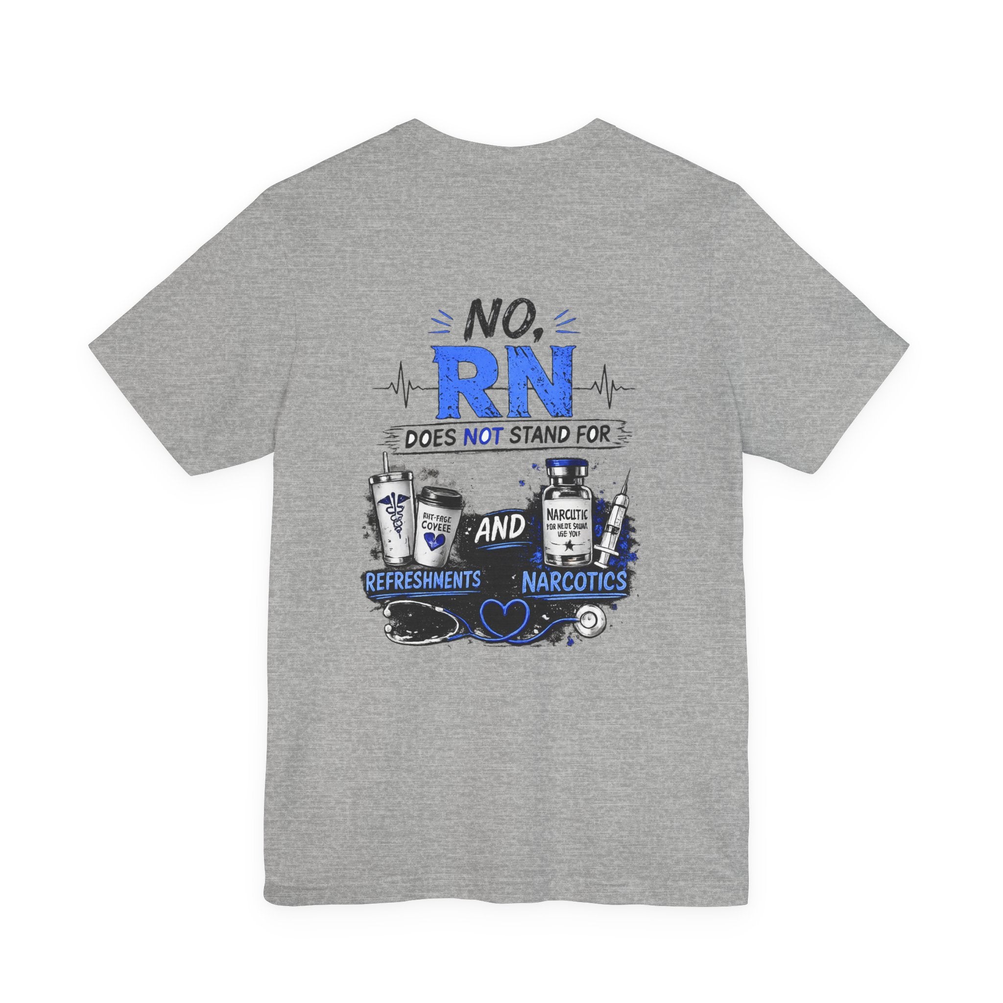 RN Does Not Stand For... T-Shirt – Funny Registered Nurse Tee (Refreshments & Narcotics Design)