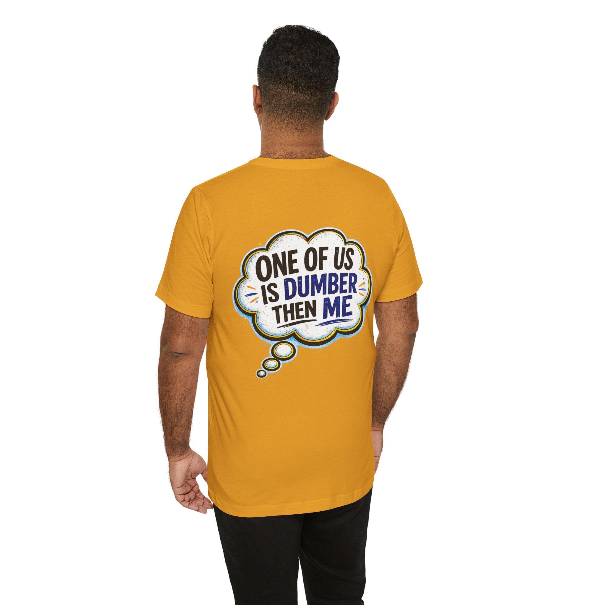 Funny Graphic Tee - "One of Us is Dumber Than Me" Back Print