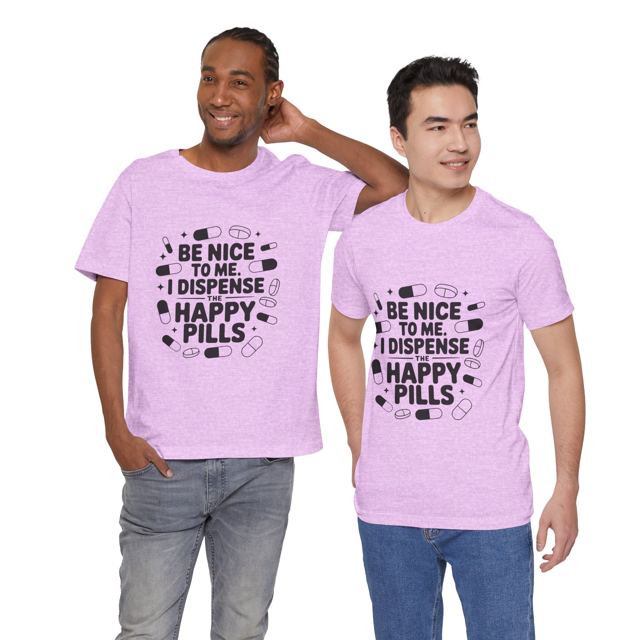 Be Nice To Me I Dispense The Happy Pills T-Shirt