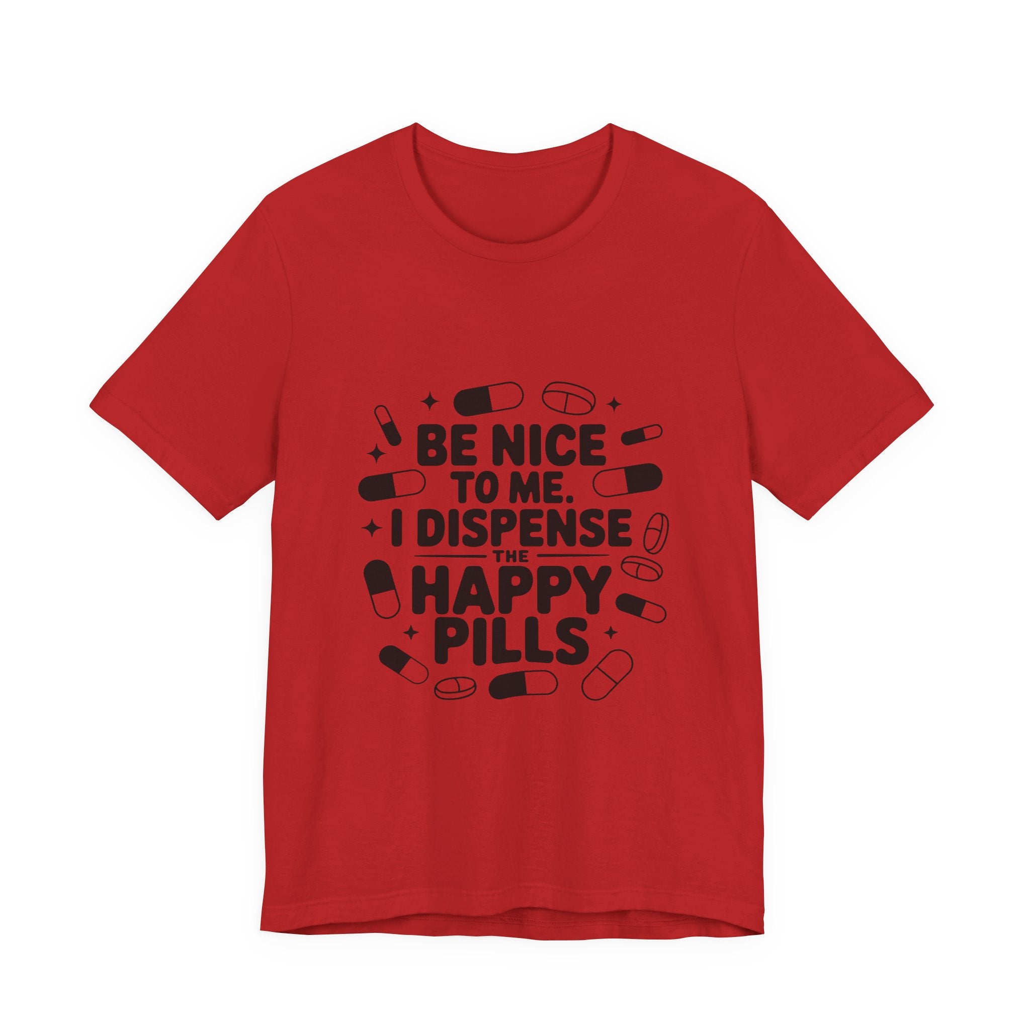 Be Nice To Me I Dispense The Happy Pills T-Shirt