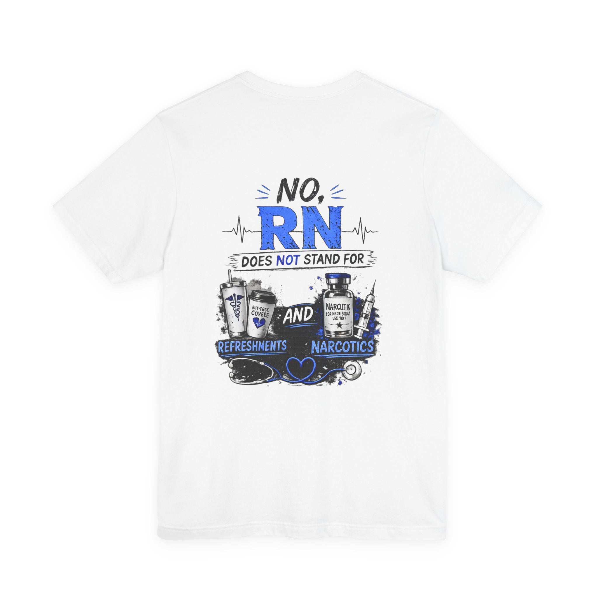 RN Does Not Stand For... T-Shirt – Funny Registered Nurse Tee (Refreshments & Narcotics Design)