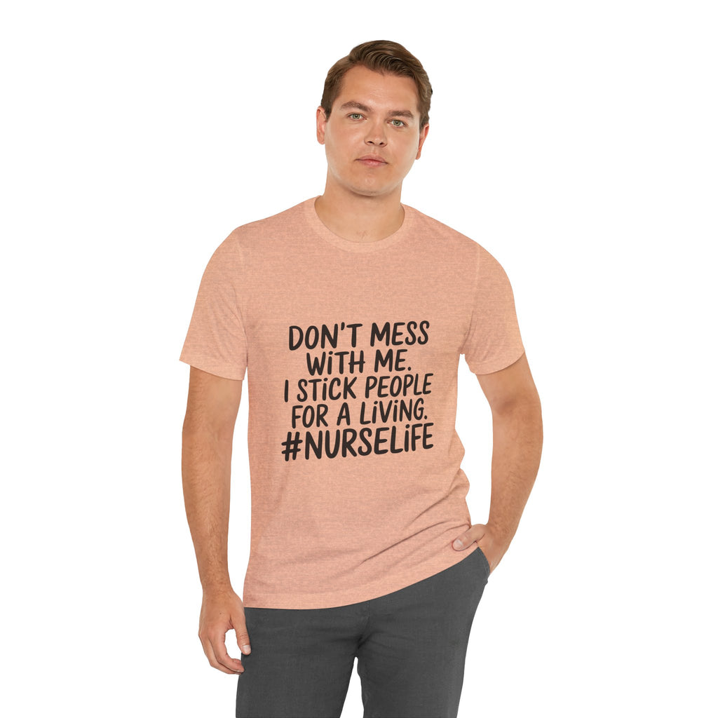 "Don't Mess With Me. I Stick People for a Living. #NurseLife"