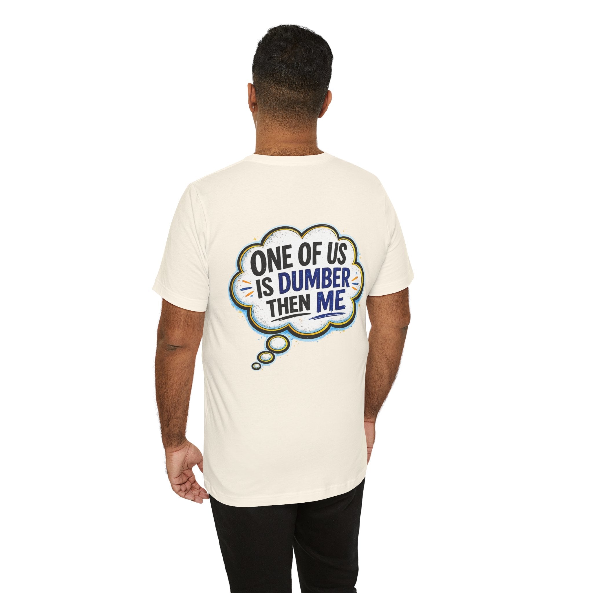 Funny Graphic Tee - "One of Us is Dumber Than Me" Back Print