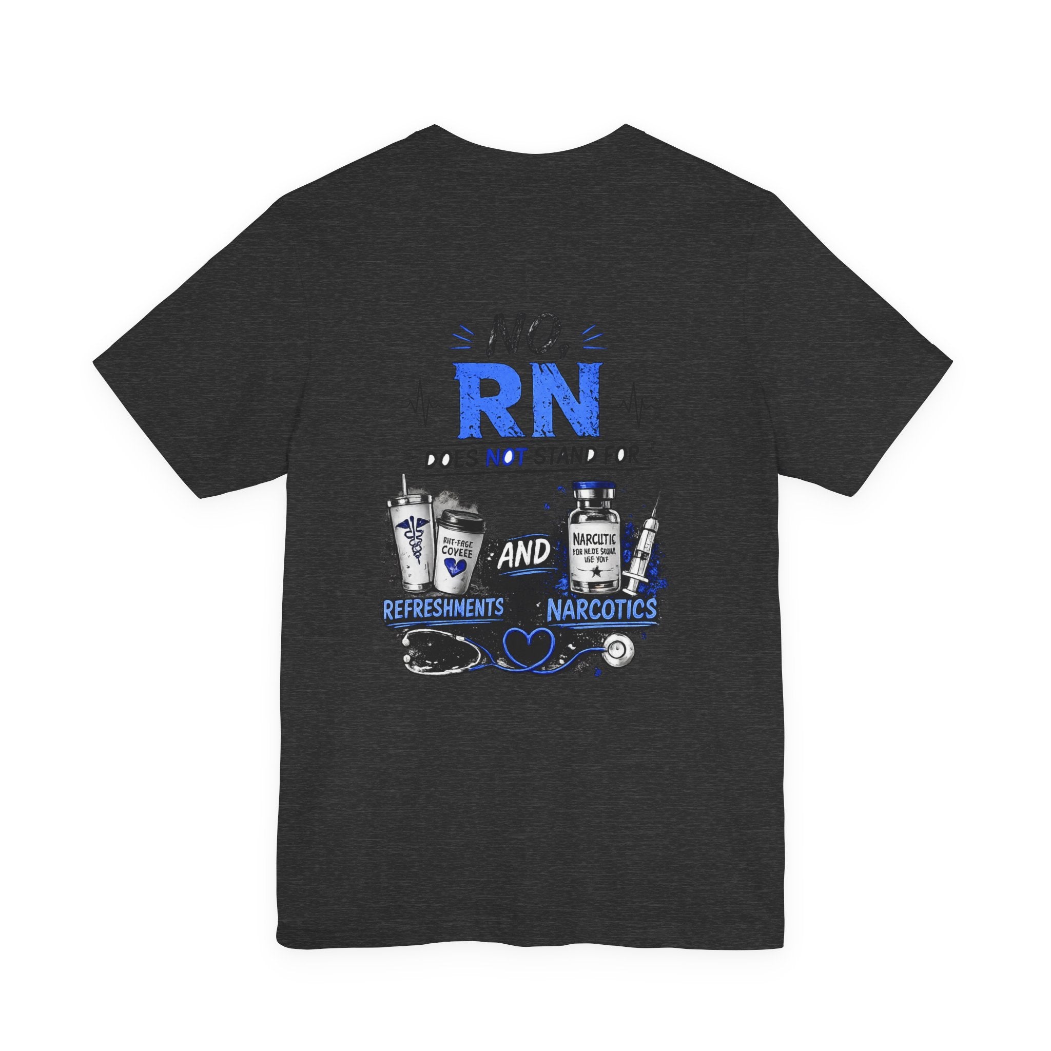 RN Does Not Stand For... T-Shirt – Funny Registered Nurse Tee (Refreshments & Narcotics Design)