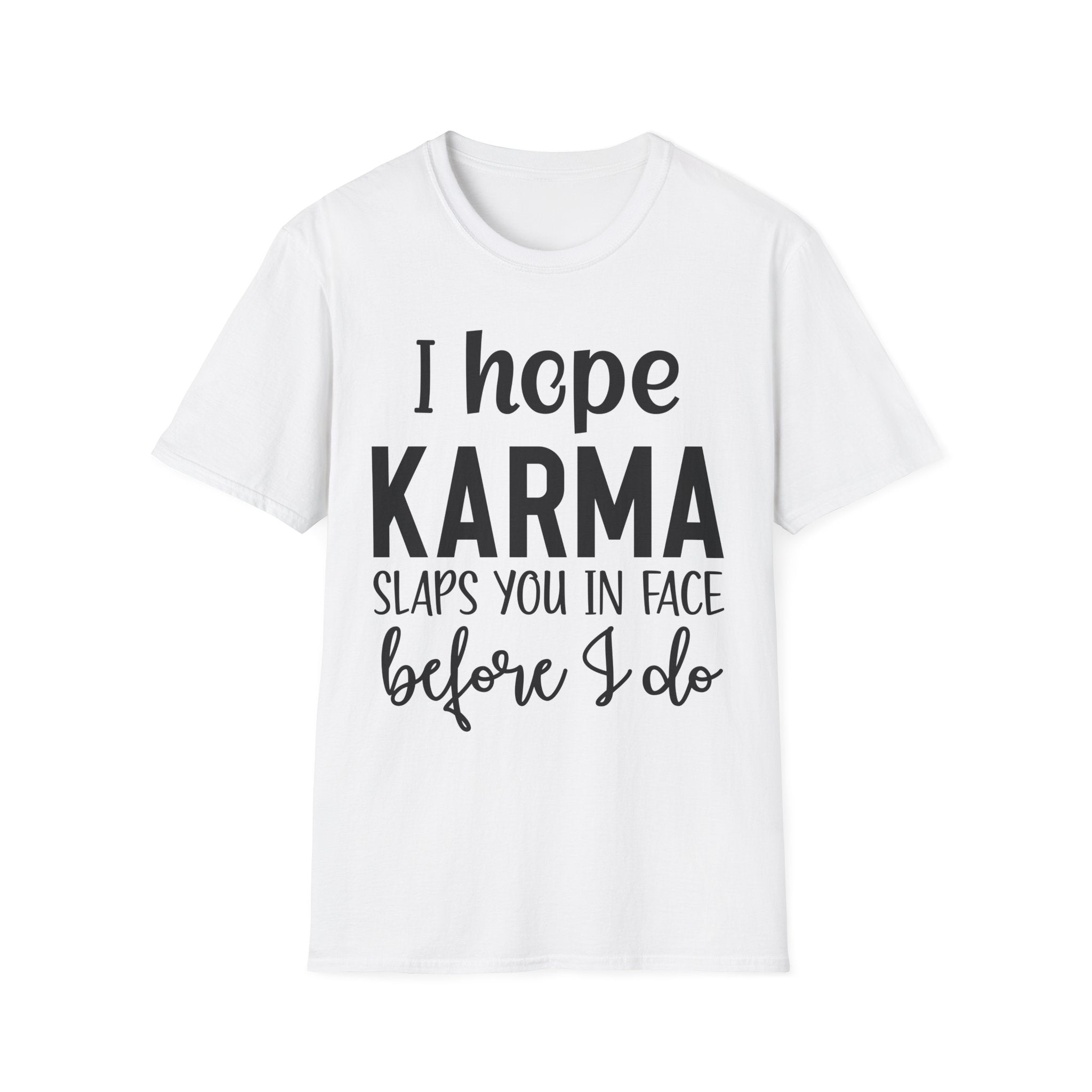 I Hope Karma Slaps You In The Face T-Shirt — Funny Slogan Tee