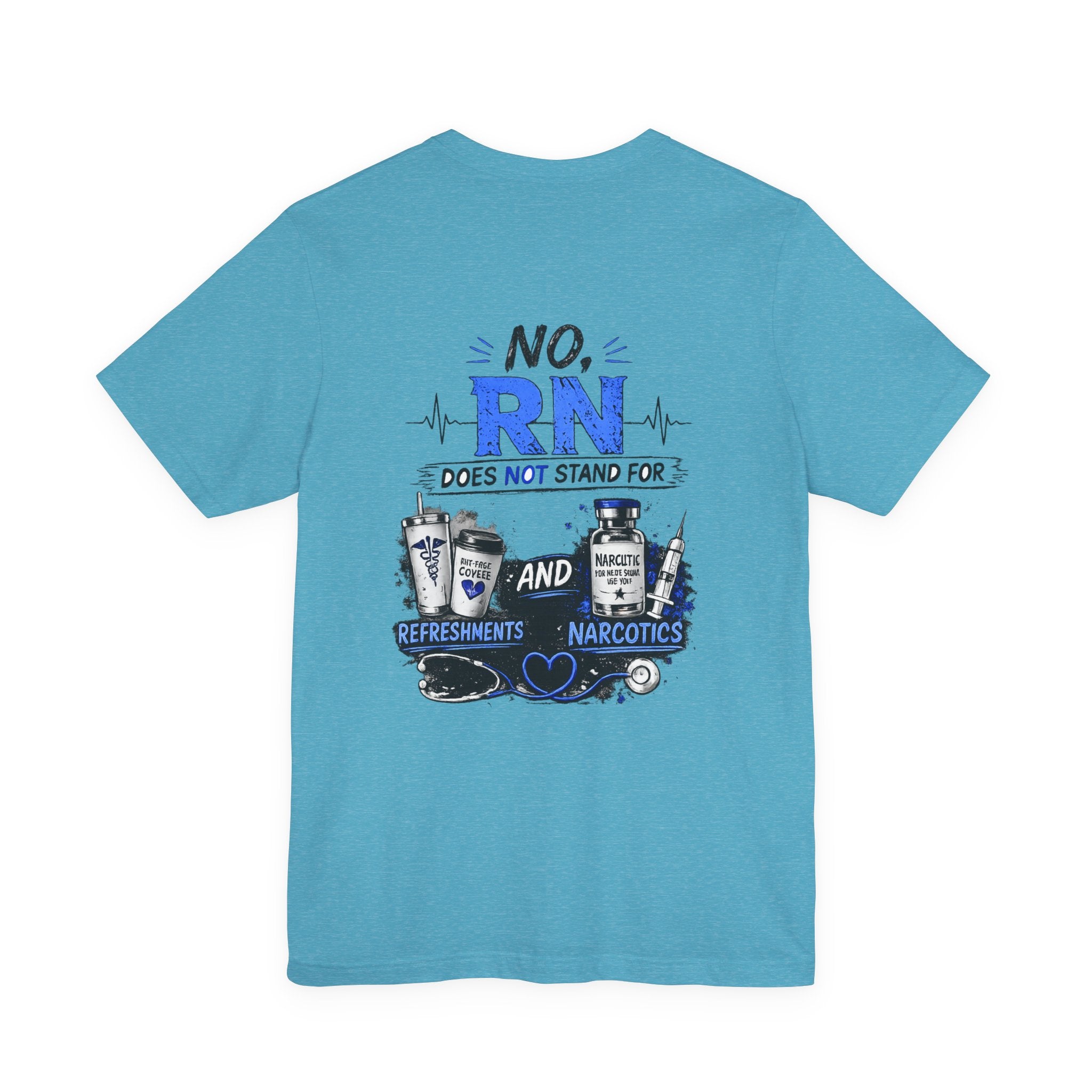 RN Does Not Stand For... T-Shirt – Funny Registered Nurse Tee (Refreshments & Narcotics Design)